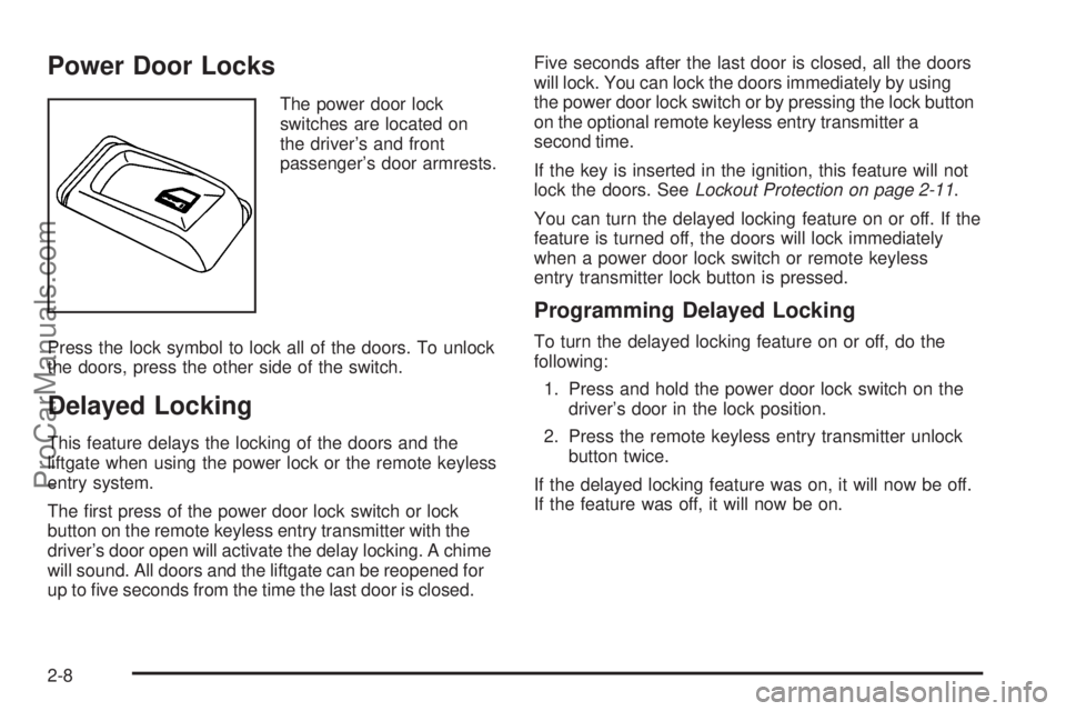 SAAB 9-7X 2009 Manual PDF Power Door Locks
The power door lock
switches are located on
the driver’s and front
passenger’s door armrests.
Press the lock symbol to lock all of the doors. To unlock
the doors, press the other 
