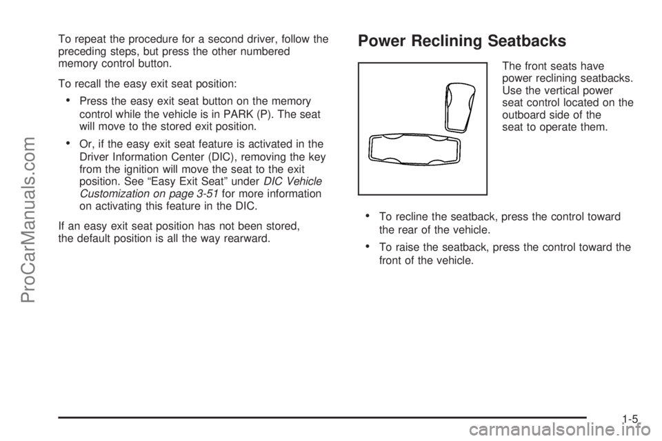 SAAB 9-7X 2009  Owners Manual To repeat the procedure for a second driver, follow the
preceding steps, but press the other numbered
memory control button.
To recall the easy exit seat position:
Press the easy exit seat button on t