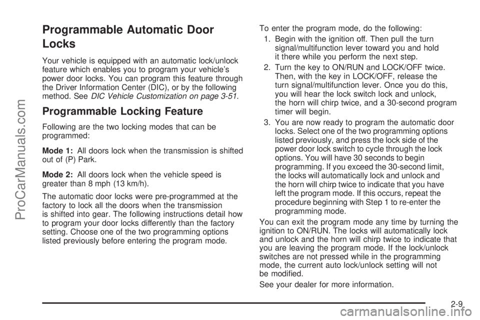 SAAB 9-7X 2009  Owners Manual Programmable Automatic Door
Locks
Your vehicle is equipped with an automatic lock/unlock
feature which enables you to program your vehicle’s
power door locks. You can program this feature through
th