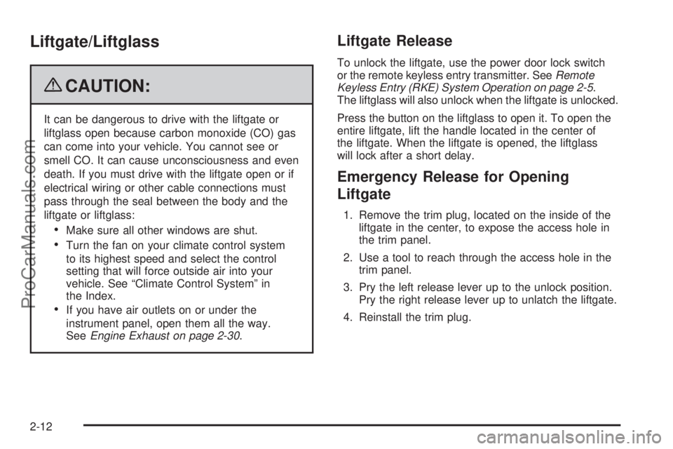 SAAB 9-7X 2009 Owners Manual Liftgate/Liftglass
{CAUTION:
It can be dangerous to drive with the liftgate or
liftglass open because carbon monoxide (CO) gas
can come into your vehicle. You cannot see or
smell CO. It can cause unco SAAB 9-7X 2009 Owners Manual Liftgate/Liftglass
{CAUTION:
It can be dangerous to drive with the liftgate or
liftglass open because carbon monoxide (CO) gas
can come into your vehicle. You cannot see or
smell CO. It can cause unco