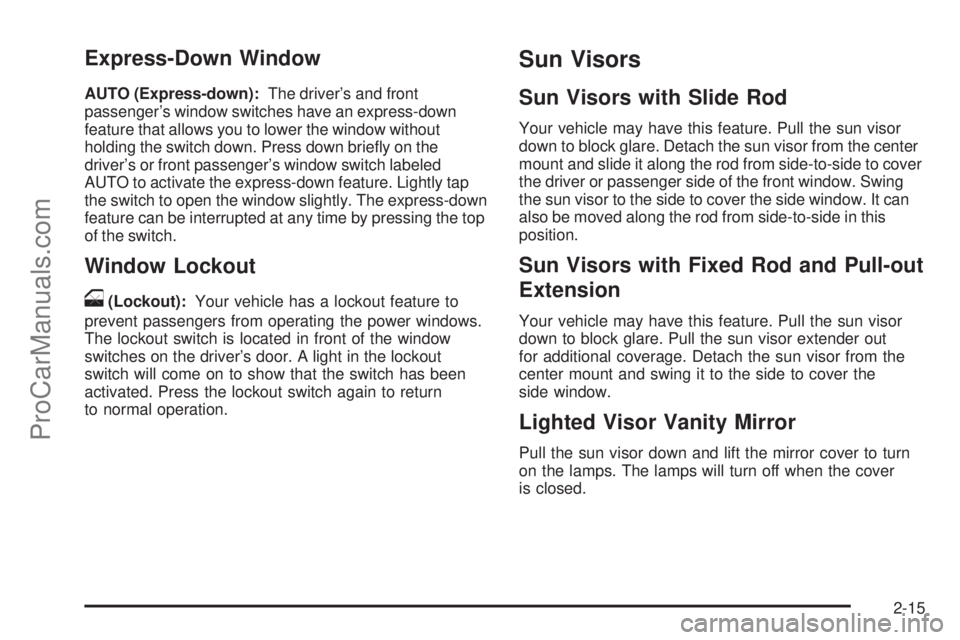 SAAB 9-7X 2009  Owners Manual Express-Down Window
AUTO (Express-down):The driver’s and front
passenger’s window switches have an express-down
feature that allows you to lower the window without
holding the switch down. Press d