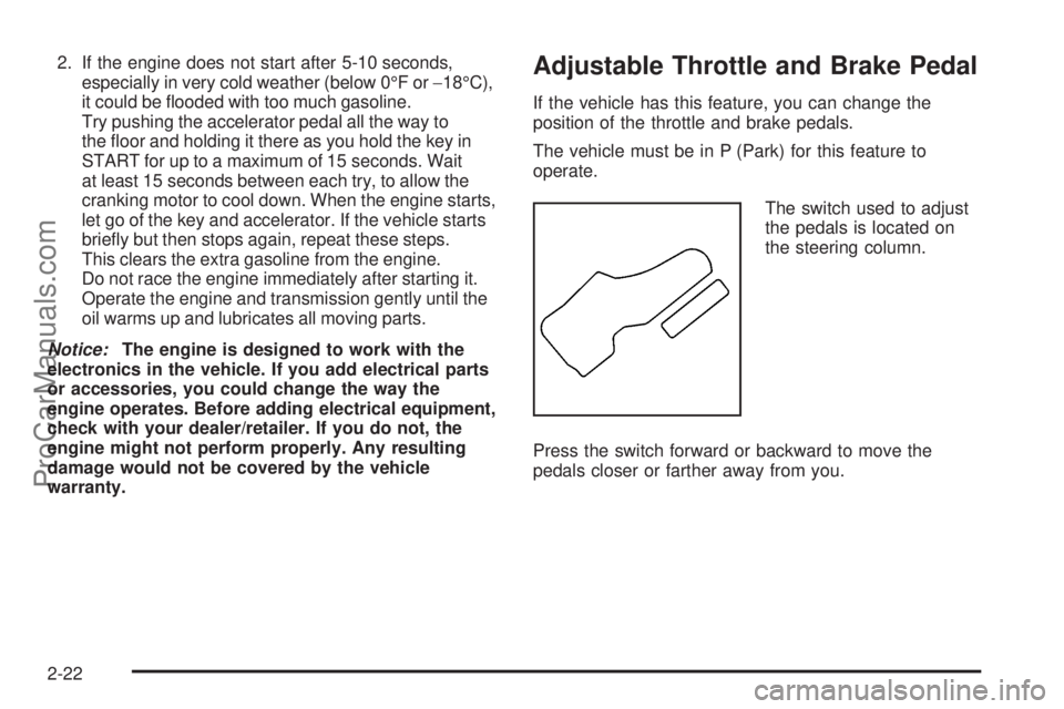 SAAB 9-7X 2009  Owners Manual 2. If the engine does not start after 5-10 seconds,
especially in very cold weather (below 0°F or−18°C),
it could be �ooded with too much gasoline.
Try pushing the accelerator pedal all the way to