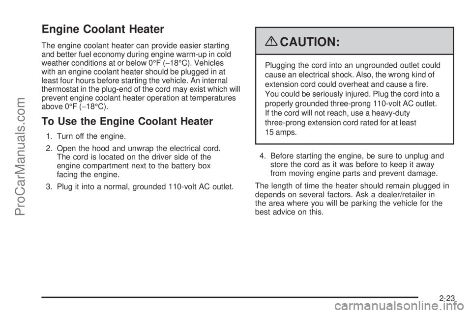 SAAB 9-7X 2009  Owners Manual Engine Coolant Heater
The engine coolant heater can provide easier starting
and better fuel economy during engine warm-up in cold
weather conditions at or below 0°F (−18°C). Vehicles
with an engin