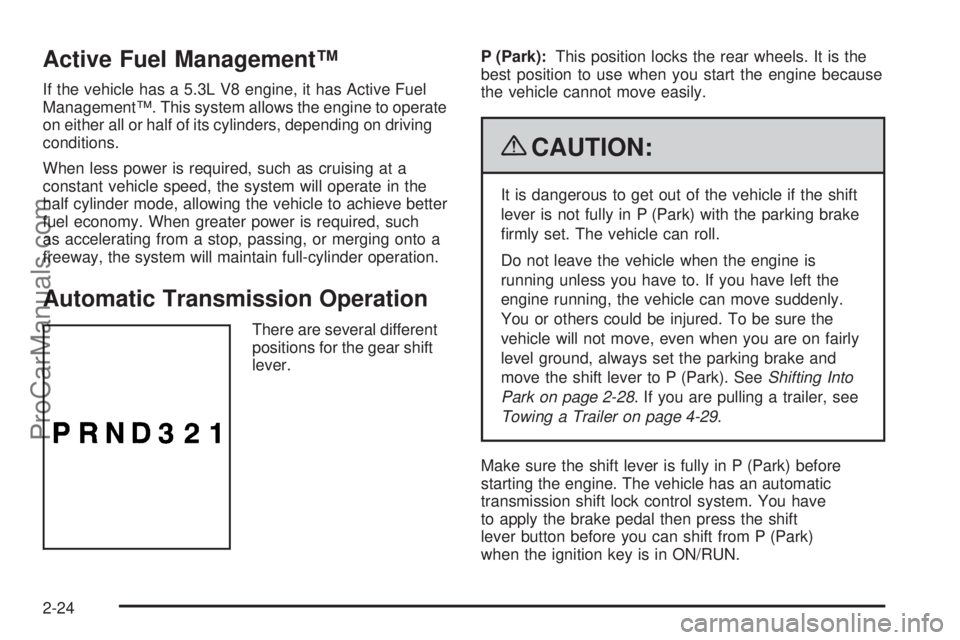 SAAB 9-7X 2009  Owners Manual Active Fuel Management™
If the vehicle has a 5.3L V8 engine, it has Active Fuel
Management™. This system allows the engine to operate
on either all or half of its cylinders, depending on driving
c