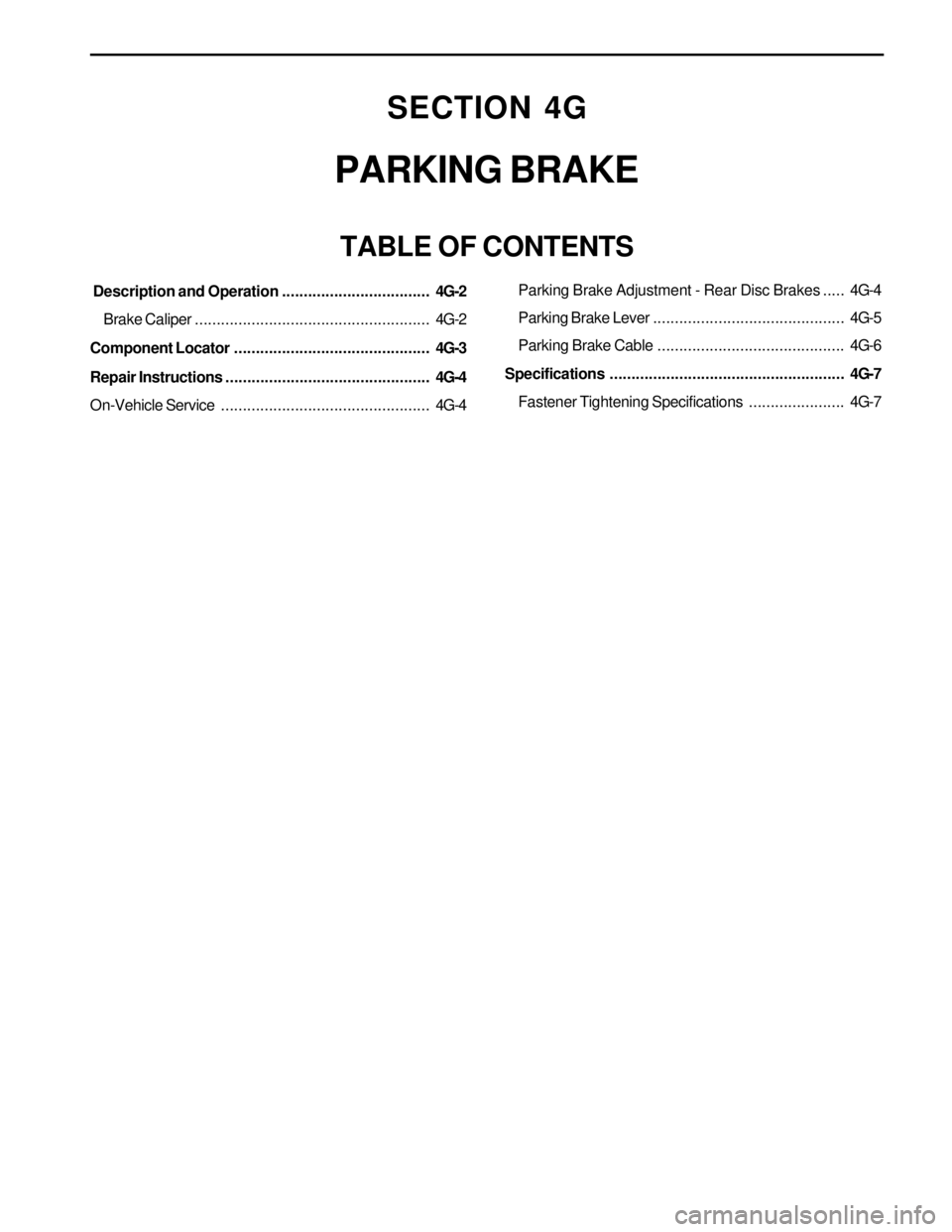 SSANGYONG KORANDO 1997 Service Owners Manual SECTION 4G
PARKING BRAKE
TABLE OF CONTENTS
Description and Operation..................................4G-2
Brake Caliper......................................................4G-2
Component Locator... SSANGYONG KORANDO 1997 Service Owners Manual SECTION 4G
PARKING BRAKE
TABLE OF CONTENTS
Description and Operation..................................4G-2
Brake Caliper......................................................4G-2
Component Locator...