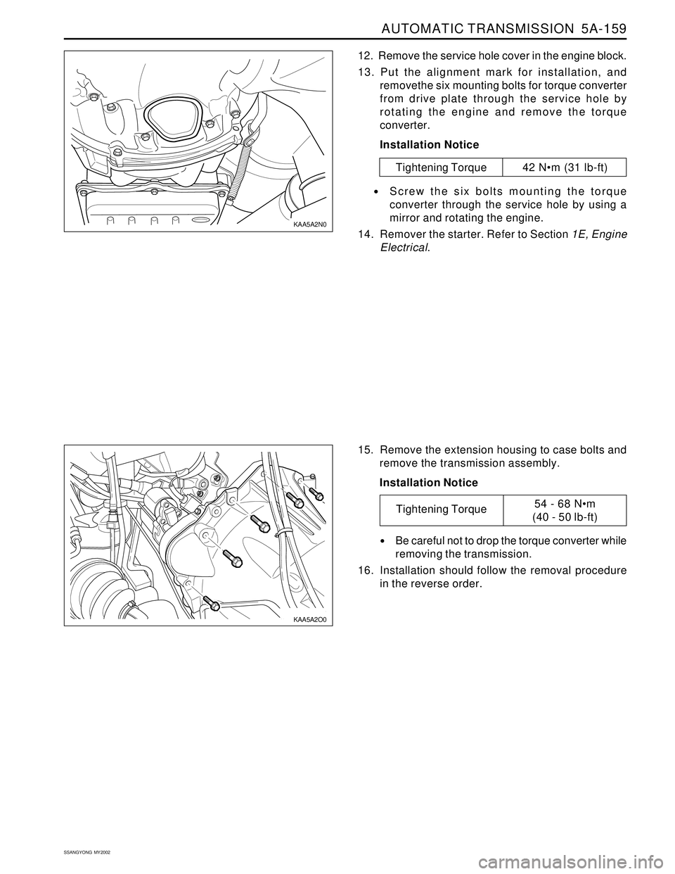 SSANGYONG KORANDO 1997  Service Repair Manual AUTOMATIC TRANSMISSION  5A-159
SSANGYONG  MY2002
12.  Remove the service hole cover in the engine block.
13. Put the alignment mark for installation, and
removethe six mounting bolts for torque conver