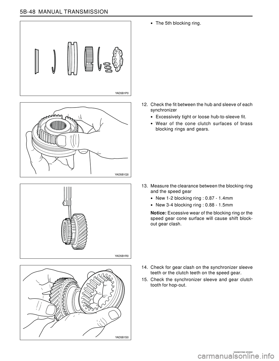 SSANGYONG KORANDO 1997  Service Repair Manual SSANGYONG  MY2002
5B-48  MANUAL TRANSMISSION
14. Check for gear clash on the synchronizer sleeve
teeth or the clutch teeth on the speed gear.
15. Check the synchronizer sleeve and gear clutch
tooth fo