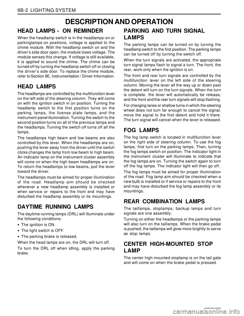 SSANGYONG KORANDO 1997  Service Repair Manual SSANGYONG  MY2002
9B-2  LIGHTING SYSTEM
DESCRIPTION AND OPERATION
HEAD LAMPS -  ON REMINDER
When the headlamp switch is in the headlamps-on or
parkinglamps-on positions, voltage is applied to the
chim