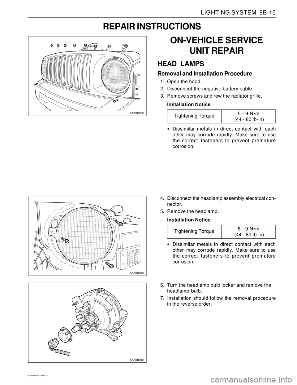 SSANGYONG KORANDO 1997  Service Repair Manual LIGHTING SYSTEM  9B-15
SSANGYONG  MY2002
REPAIR INSTRUCTIONS
KAA9B020
KAA9B030
ON-VEHICLE SERVICE
UNIT REPAIR
HEAD LAMPS
Removal and Installation Procedure
1. Open the hood.
2. Disconnect the negative