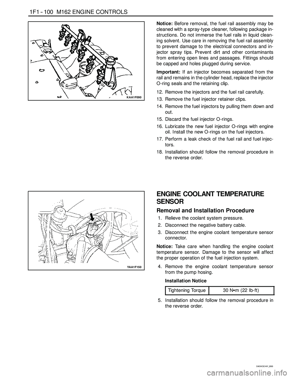 SSANGYONG KORANDO 1997 Service Service Manual 1F1 -- 100 M162 ENGINE CONTROLS
D AEW OO M Y_2000
KAA1F090
Notice:Before removal, the fuel rail assembly may be
cleaned with a spray-type cleaner, following package in-
structions. Do not immerse the SSANGYONG KORANDO 1997 Service Service Manual 1F1 -- 100 M162 ENGINE CONTROLS
D AEW OO M Y_2000
KAA1F090
Notice:Before removal, the fuel rail assembly may be
cleaned with a spray-type cleaner, following package in-
structions. Do not immerse the