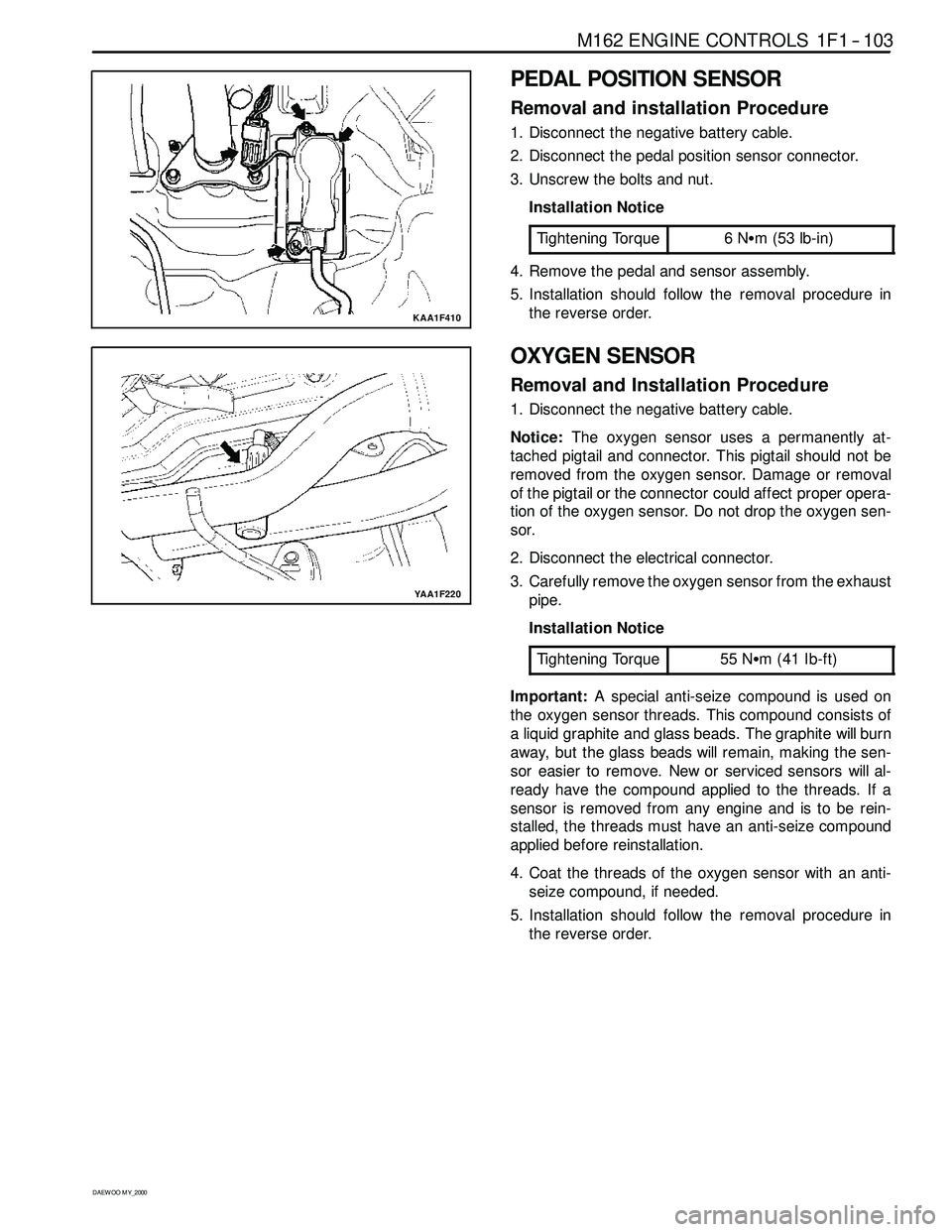 SSANGYONG KORANDO 1997 Service Repair Manual M162 ENGINE CONTROLS 1F1 -- 103
D AEW OO M Y_2000
KAA1F410
PEDAL POSITION SENSOR
Removal and installation Procedure
1. Disconnect the negative battery cable.
2. Disconnect the pedal position sensor co SSANGYONG KORANDO 1997 Service Repair Manual M162 ENGINE CONTROLS 1F1 -- 103
D AEW OO M Y_2000
KAA1F410
PEDAL POSITION SENSOR
Removal and installation Procedure
1. Disconnect the negative battery cable.
2. Disconnect the pedal position sensor co
