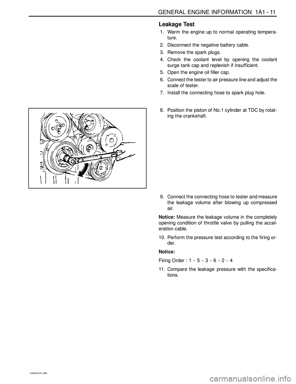 SSANGYONG KORANDO 1997  Service Repair Manual GENERAL ENGINE INFORMATION 1A1 -- 11
D AEW OO M Y_2000
Leakage Test
1. Warm the engine up to normal operating tempera-
ture.
2. Disconnect the negative battery cable.
3. Remove the spark plugs.
4. Che