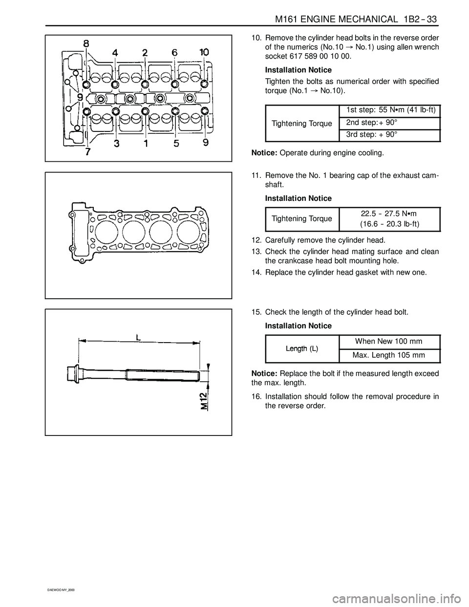 SSANGYONG KORANDO 1997 Service Manual PDF M161 ENGINE MECHANICAL 1B2 -- 33
D AEW OO M Y_2000
10. Remove the cylinder head bolts in the reverse order
of the numerics (No.10→No.1) using allen wrench
socket617589001000.
Installation Notice
Tig SSANGYONG KORANDO 1997 Service Manual PDF M161 ENGINE MECHANICAL 1B2 -- 33
D AEW OO M Y_2000
10. Remove the cylinder head bolts in the reverse order
of the numerics (No.10→No.1) using allen wrench
socket617589001000.
Installation Notice
Tig