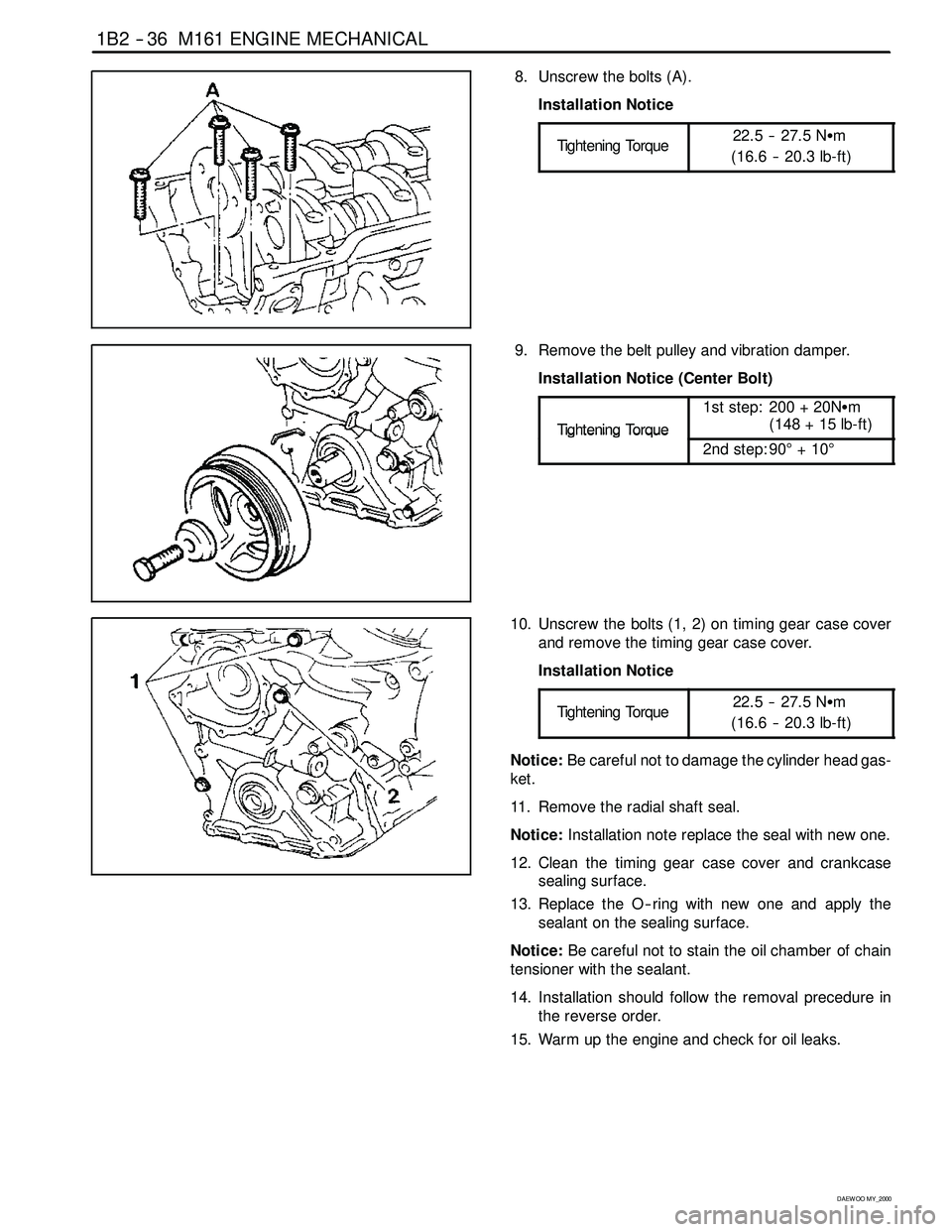 SSANGYONG KORANDO 1997 Service Manual PDF 1B2 -- 36 M161 ENGINE MECHANICAL
D AEW OO M Y_2000
8. Unscrew the bolts (A).
Installation Notice
Tightening Torque
22.5 -- 27.5 NSm
(16.6 -- 20.3 lb-ft)
9. Remove the belt pulley and vibration damper. SSANGYONG KORANDO 1997 Service Manual PDF 1B2 -- 36 M161 ENGINE MECHANICAL
D AEW OO M Y_2000
8. Unscrew the bolts (A).
Installation Notice
Tightening Torque
22.5 -- 27.5 NSm
(16.6 -- 20.3 lb-ft)
9. Remove the belt pulley and vibration damper.