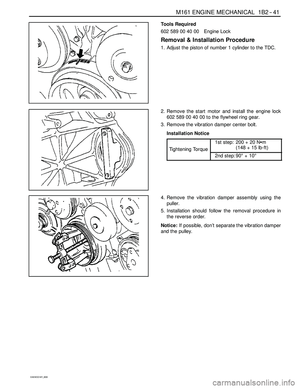 SSANGYONG KORANDO 1997 Service Repair Manual M161 ENGINE MECHANICAL 1B2 -- 41
D AEW OO M Y_2000
Tools Required
602589004000 EngineLock
Removal & Installation Procedure
1. Adjust the piston of number 1 cylinder to the TDC.
2. Remove the start mot SSANGYONG KORANDO 1997 Service Repair Manual M161 ENGINE MECHANICAL 1B2 -- 41
D AEW OO M Y_2000
Tools Required
602589004000 EngineLock
Removal & Installation Procedure
1. Adjust the piston of number 1 cylinder to the TDC.
2. Remove the start mot