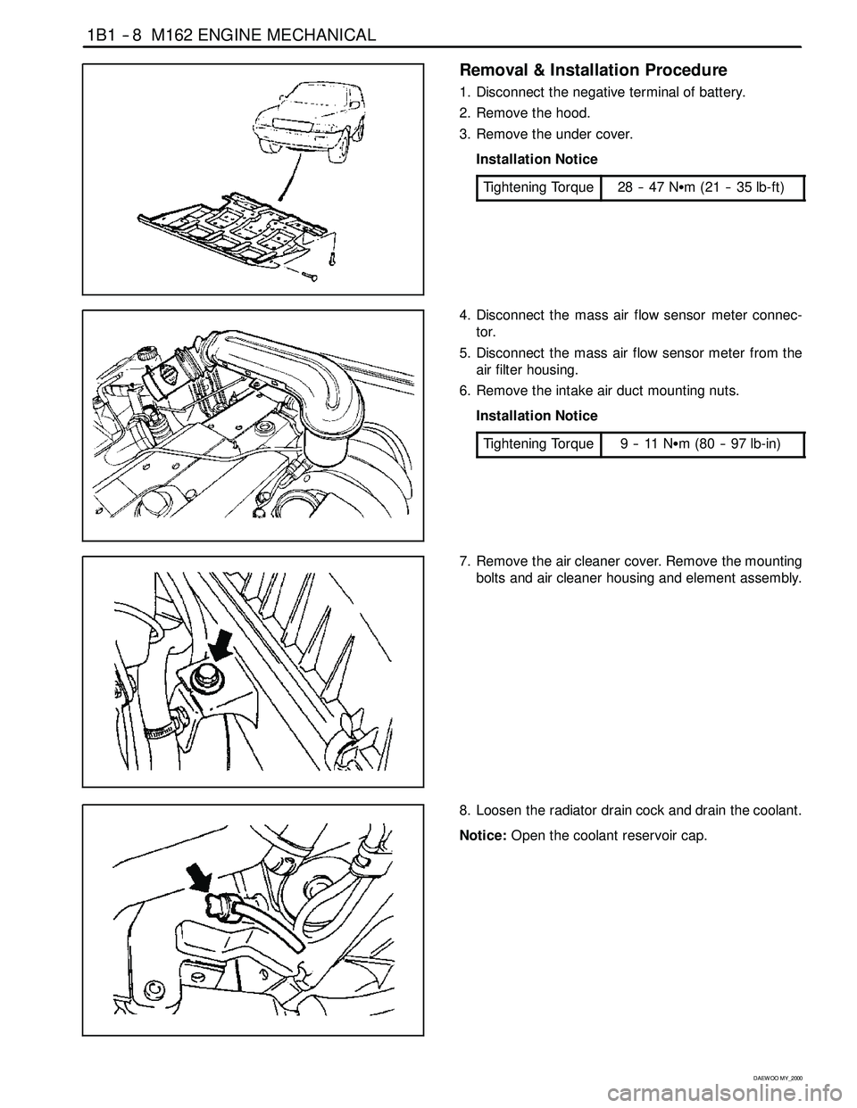 SSANGYONG KORANDO 1997 Service Owners Guide 1B1 -- 8 M162 ENGINE MECHANICAL
D AEW OO M Y_2000
Removal & Installation Procedure
1. Disconnect the negative terminal of battery.
2. Remove the hood.
3. Remove the under cover.
Installation Notice
Ti SSANGYONG KORANDO 1997 Service Owners Guide 1B1 -- 8 M162 ENGINE MECHANICAL
D AEW OO M Y_2000
Removal & Installation Procedure
1. Disconnect the negative terminal of battery.
2. Remove the hood.
3. Remove the under cover.
Installation Notice
Ti