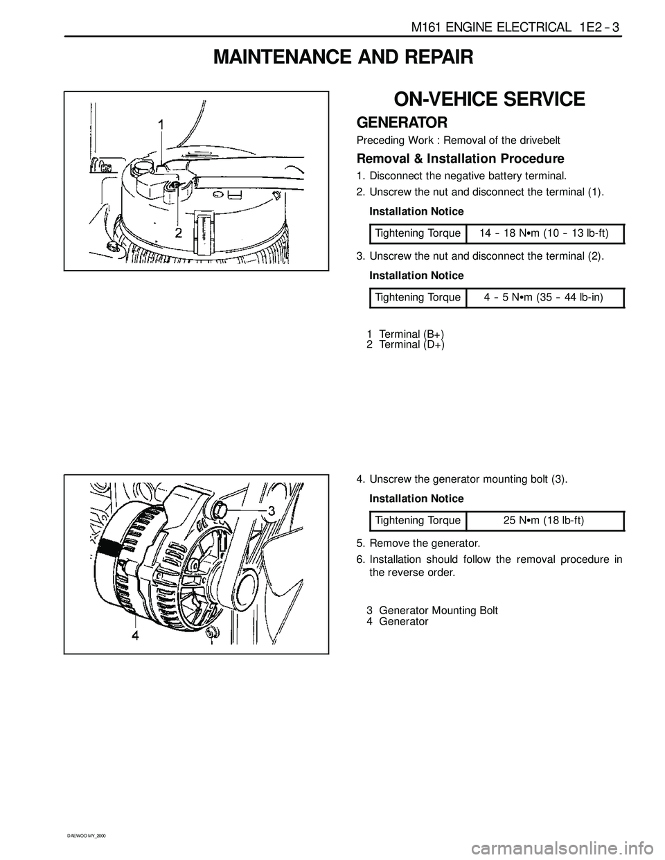 SSANGYONG KORANDO 1997 Service Repair Manual M161 ENGINE ELECTRICAL 1E 2 -- 3
D AEW OO M Y_2000
MAINTENANCE AND REPAIR
ON-VEHICE SERVICE
GENERATOR
Preceding Work : Removal of the drivebelt
Removal & Installation Procedure
1. Disconnect the negat SSANGYONG KORANDO 1997 Service Repair Manual M161 ENGINE ELECTRICAL 1E 2 -- 3
D AEW OO M Y_2000
MAINTENANCE AND REPAIR
ON-VEHICE SERVICE
GENERATOR
Preceding Work : Removal of the drivebelt
Removal & Installation Procedure
1. Disconnect the negat