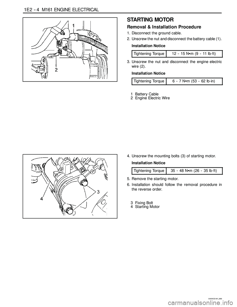 SSANGYONG KORANDO 1997 Service Repair Manual 1E 2 -- 4 M161 ENGINE ELECTRICAL
D AEW OO M Y_2000
STARTING MOTOR
Removal & Installation Procedure
1. Disconnect the ground cable.
2. Unscrew the nut and disconnect the battery cable (1).
Installation SSANGYONG KORANDO 1997 Service Repair Manual 1E 2 -- 4 M161 ENGINE ELECTRICAL
D AEW OO M Y_2000
STARTING MOTOR
Removal & Installation Procedure
1. Disconnect the ground cable.
2. Unscrew the nut and disconnect the battery cable (1).
Installation