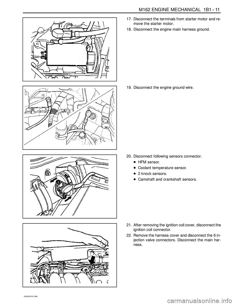 SSANGYONG KORANDO 1997  Service Service Manual M162 ENGINE MECHANICAL 1B1 -- 11
D AEW OO M Y_2000
17. Disconnect the terminals from starter motor and re-
move the starter motor.
18. Disconnect the engine main harness ground.
19. Disconnect the eng