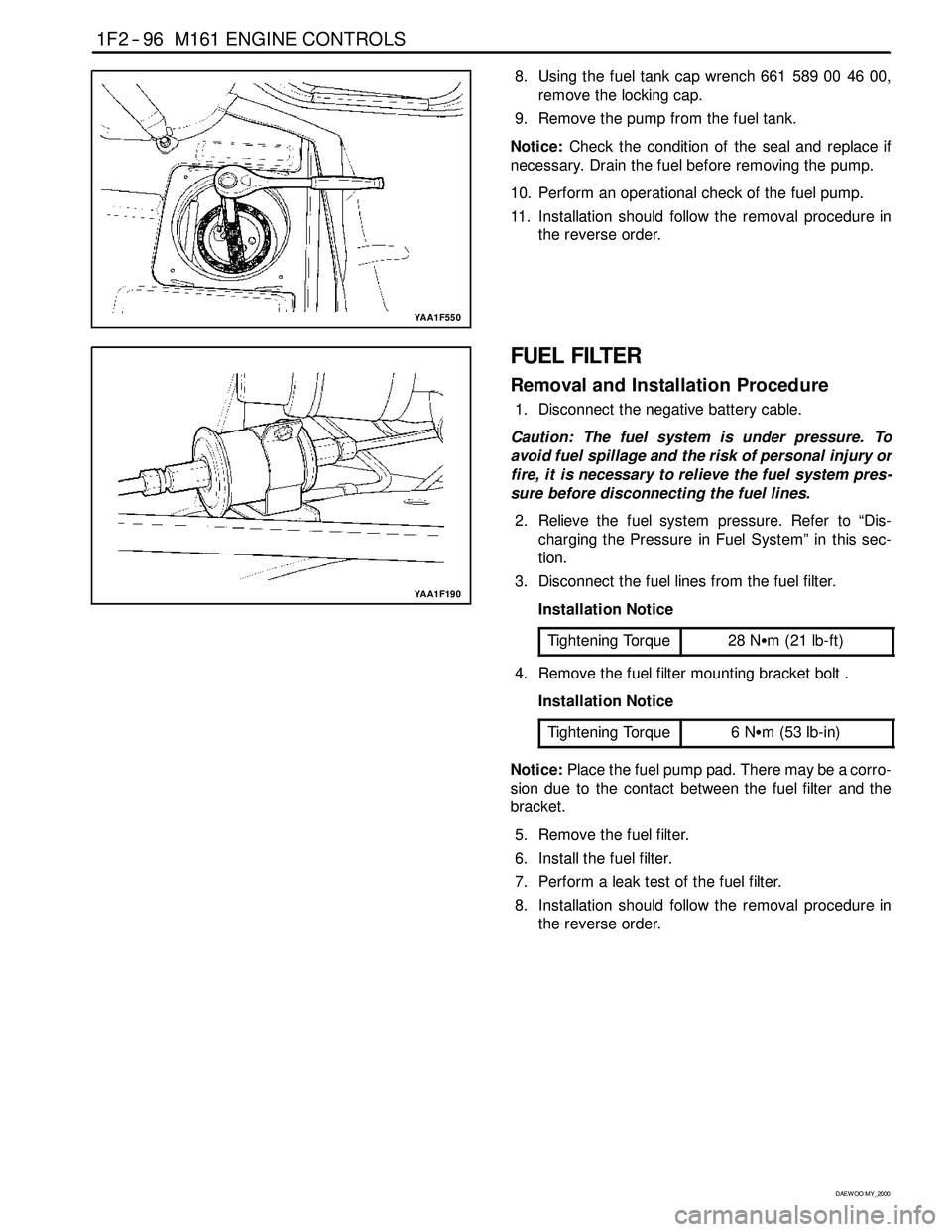 SSANGYONG KORANDO 1997 Service Repair Manual 1F2 -- 96 M161 ENGINE CONTROLS
D AEW OO M Y_2000
YAA1F550
8. Using the fuel tank cap wrench 661 589 00 46 00,
remove the locking cap.
9. Remove the pump from the fuel tank.
Notice:Check the condition SSANGYONG KORANDO 1997 Service Repair Manual 1F2 -- 96 M161 ENGINE CONTROLS
D AEW OO M Y_2000
YAA1F550
8. Using the fuel tank cap wrench 661 589 00 46 00,
remove the locking cap.
9. Remove the pump from the fuel tank.
Notice:Check the condition