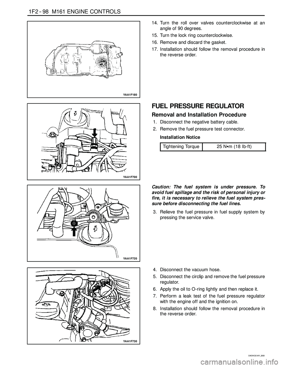 SSANGYONG KORANDO 1997 Service Repair Manual 1F2 -- 98 M161 ENGINE CONTROLS
D AEW OO M Y_2000
YAA1F180
14. Turn the roll over valves counterclockwise at an
angle of 90 degrees.
15. Turn the lock ring counterclockwise.
16. Remove and discard the SSANGYONG KORANDO 1997 Service Repair Manual 1F2 -- 98 M161 ENGINE CONTROLS
D AEW OO M Y_2000
YAA1F180
14. Turn the roll over valves counterclockwise at an
angle of 90 degrees.
15. Turn the lock ring counterclockwise.
16. Remove and discard the