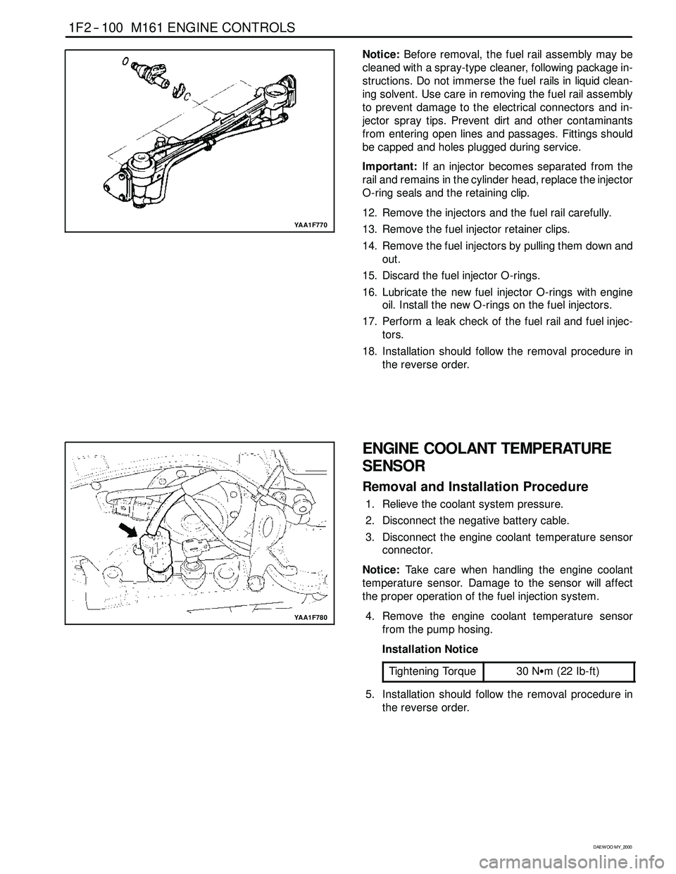 SSANGYONG KORANDO 1997 Service Repair Manual 1F2 -- 100 M161 ENGINE CONTROLS
D AEW OO M Y_2000
YAA1F770
Notice:Before removal, the fuel rail assembly may be
cleaned with a spray-type cleaner, following package in-
structions. Do not immerse the SSANGYONG KORANDO 1997 Service Repair Manual 1F2 -- 100 M161 ENGINE CONTROLS
D AEW OO M Y_2000
YAA1F770
Notice:Before removal, the fuel rail assembly may be
cleaned with a spray-type cleaner, following package in-
structions. Do not immerse the