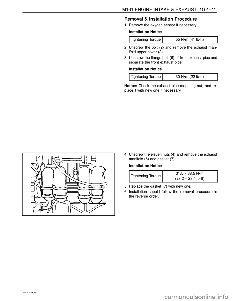 SSANGYONG KORANDO 1997 Service Repair Manual M161 ENGINE INTAKE & EXHAUST 1G2 -- 11
D AEW OO M Y_2000
Removal & Installation Procedure
1. Remove the oxygen sensor if necessary.
Installation Notice
Tightening Torque
55 NSm (41 lb-ft)
2. Unscrew t SSANGYONG KORANDO 1997 Service Repair Manual M161 ENGINE INTAKE & EXHAUST 1G2 -- 11
D AEW OO M Y_2000
Removal & Installation Procedure
1. Remove the oxygen sensor if necessary.
Installation Notice
Tightening Torque
55 NSm (41 lb-ft)
2. Unscrew t