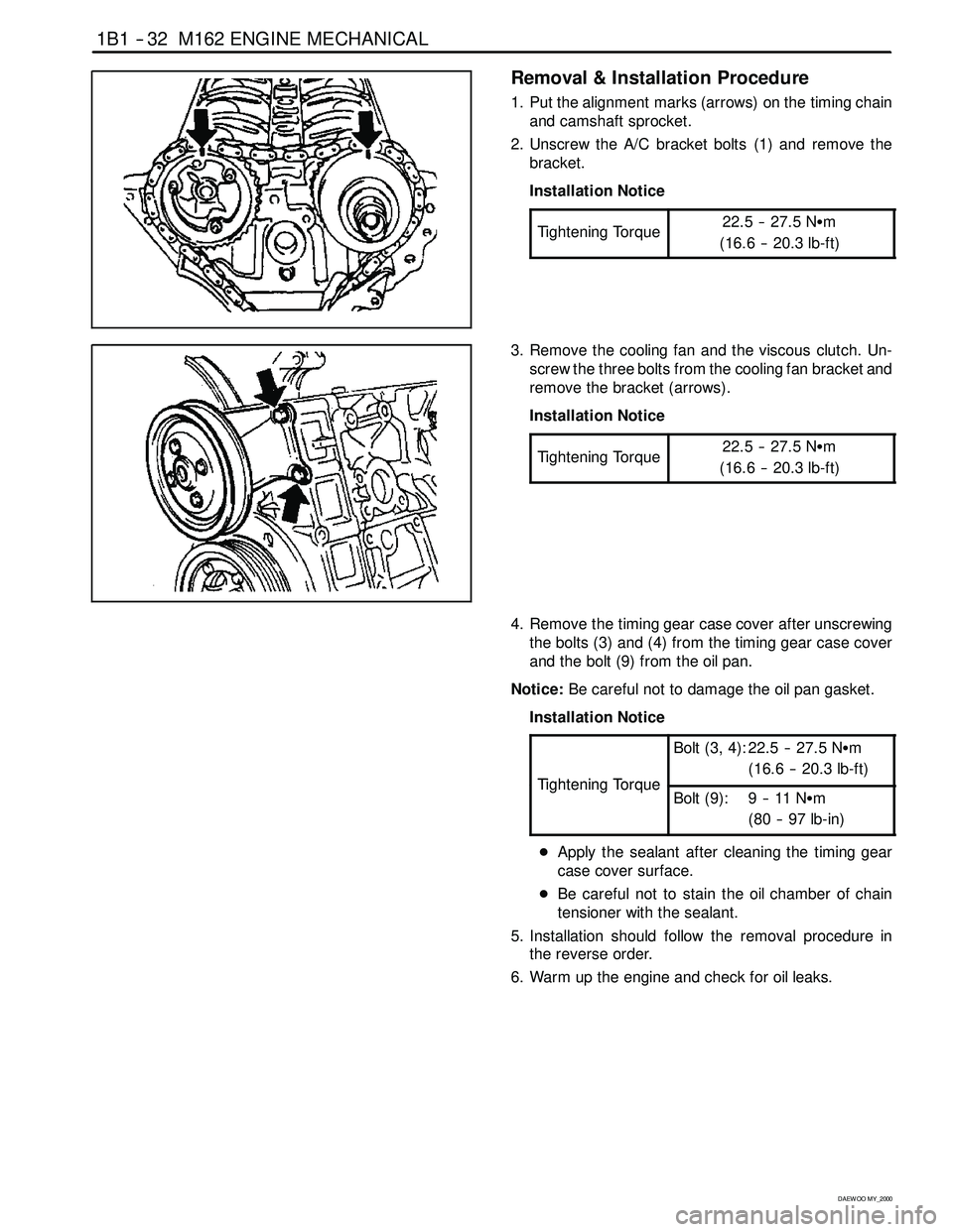 SSANGYONG KORANDO 1997  Service Repair Manual 1B1 -- 32 M162 ENGINE MECHANICAL
D AEW OO M Y_2000
Removal & Installation Procedure
1. Put the alignment marks (arrows) on the timing chain
and camshaft sprocket.
2. Unscrew the A/C bracket bolts (1) 
