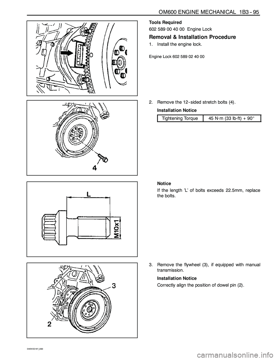 SSANGYONG KORANDO 1997 Service Repair Manual OM600 ENGINE MECHANICAL 1B3 -- 95
D AEW OO M Y_2000
Tools Required
602 589 00 40 00 Engine Lock
Removal & Installation Procedure
1. Install the engine lock.
Engine Lock 602 589 02 40 00
2. Remove the SSANGYONG KORANDO 1997 Service Repair Manual OM600 ENGINE MECHANICAL 1B3 -- 95
D AEW OO M Y_2000
Tools Required
602 589 00 40 00 Engine Lock
Removal & Installation Procedure
1. Install the engine lock.
Engine Lock 602 589 02 40 00
2. Remove the