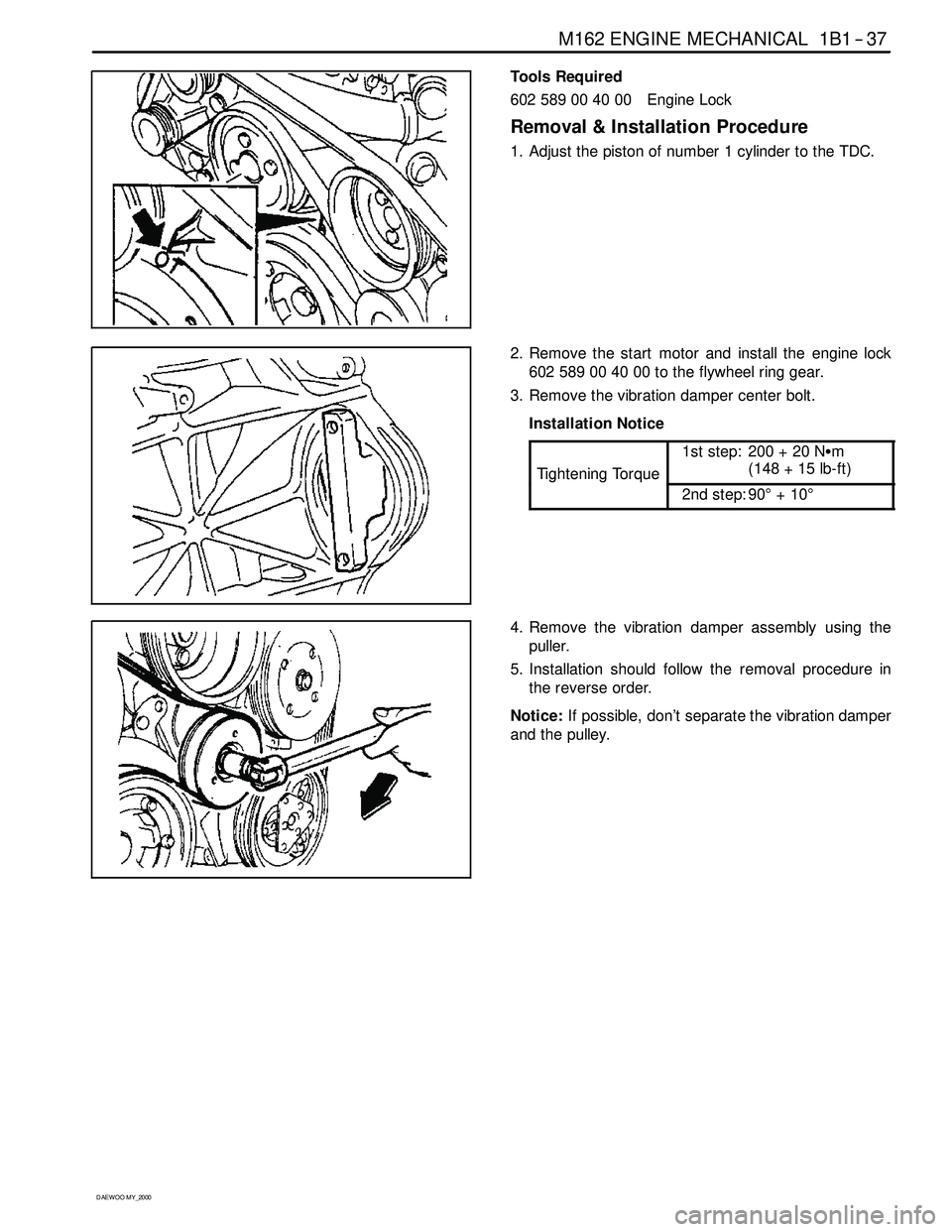 SSANGYONG KORANDO 1997 Service Repair Manual M162 ENGINE MECHANICAL 1B1 -- 37
D AEW OO M Y_2000
Tools Required
602589004000 EngineLock
Removal & Installation Procedure
1. Adjust the piston of number 1 cylinder to the TDC.
2. Remove the start mot SSANGYONG KORANDO 1997 Service Repair Manual M162 ENGINE MECHANICAL 1B1 -- 37
D AEW OO M Y_2000
Tools Required
602589004000 EngineLock
Removal & Installation Procedure
1. Adjust the piston of number 1 cylinder to the TDC.
2. Remove the start mot