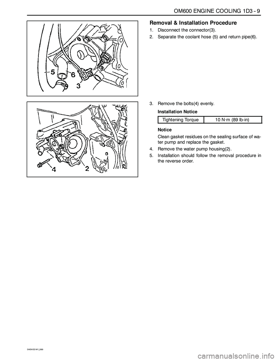 SSANGYONG KORANDO 1997 Service Owners Manual OM600 ENGINE COOLING 1D3 -- 9
D AEW OO M Y_2000
Removal & Installation Procedure
1. Disconnect the connector(3).
2. Separate the coolant hose (5) and return pipe(6).
3. Remove the bolts(4) evenly.
Ins SSANGYONG KORANDO 1997 Service Owners Manual OM600 ENGINE COOLING 1D3 -- 9
D AEW OO M Y_2000
Removal & Installation Procedure
1. Disconnect the connector(3).
2. Separate the coolant hose (5) and return pipe(6).
3. Remove the bolts(4) evenly.
Ins