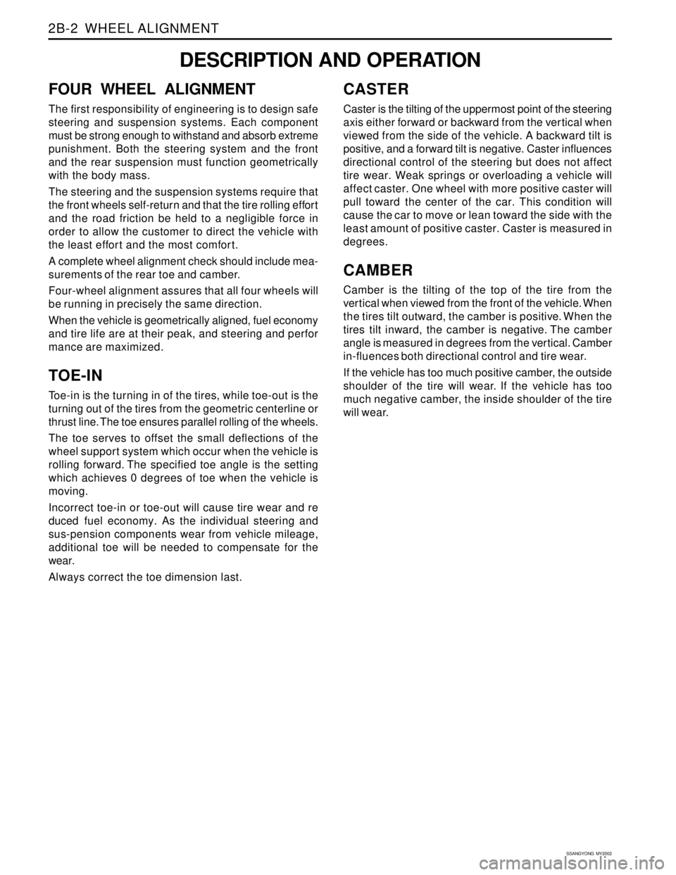 SSANGYONG KORANDO 1997 Service Repair Manual SSANGYONG MY2002
2B-2 WHEEL ALIGNMENT
FOUR WHEEL ALIGNMENT
The first responsibility of engineering is to design safe
steering and suspension systems. Each component
must be strong enough to withstan SSANGYONG KORANDO 1997 Service Repair Manual SSANGYONG MY2002
2B-2 WHEEL ALIGNMENT
FOUR WHEEL ALIGNMENT
The first responsibility of engineering is to design safe
steering and suspension systems. Each component
must be strong enough to withstan