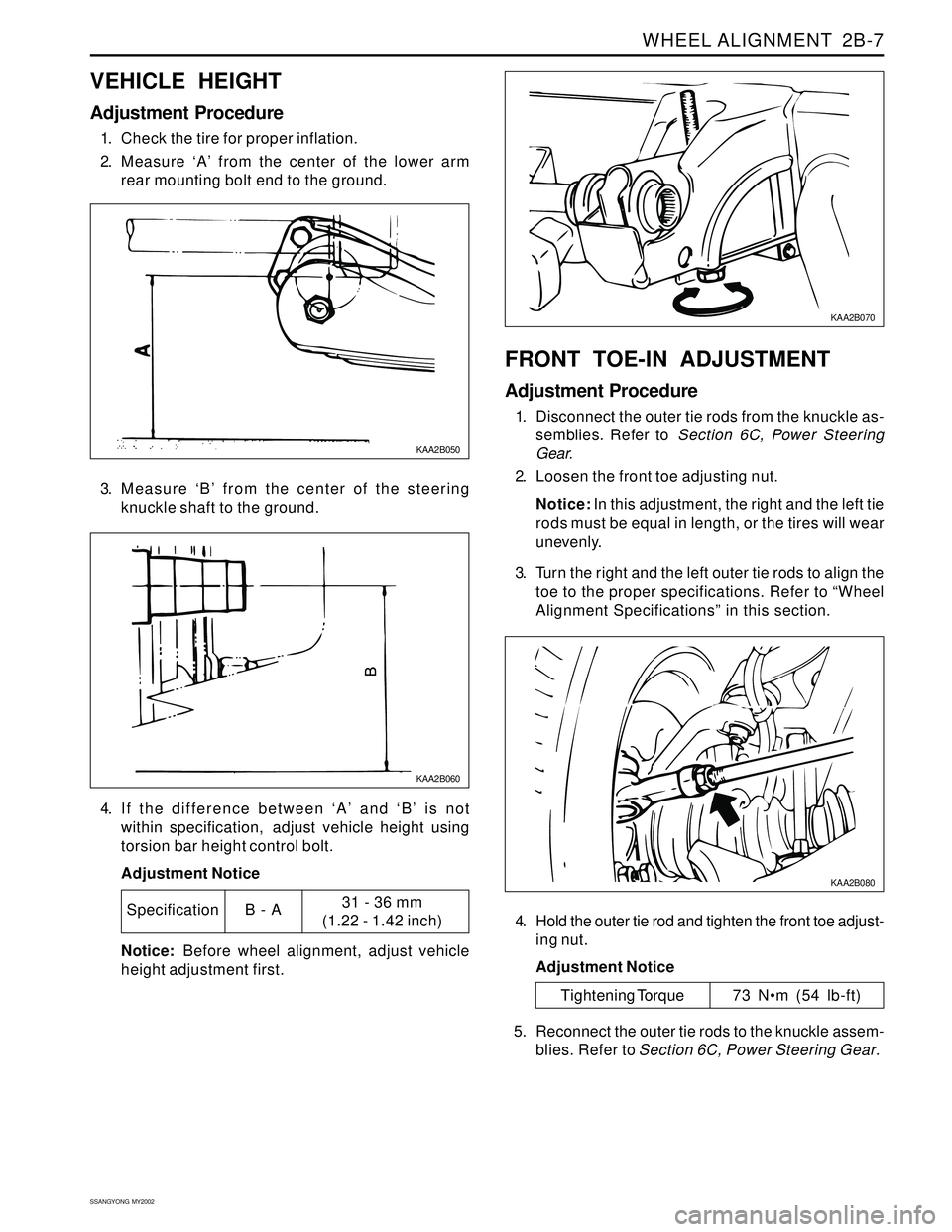 SSANGYONG KORANDO 1997 Service Repair Manual WHEEL ALIGNMENT 2B-7
SSANGYONG MY2002
VEHICLE HEIGHT
Adjustment Procedure
1. Check the tire for proper inflation.
2. Measure ‘A’ from the center of the lower arm
rear mounting bolt end to the gr SSANGYONG KORANDO 1997 Service Repair Manual WHEEL ALIGNMENT 2B-7
SSANGYONG MY2002
VEHICLE HEIGHT
Adjustment Procedure
1. Check the tire for proper inflation.
2. Measure ‘A’ from the center of the lower arm
rear mounting bolt end to the gr