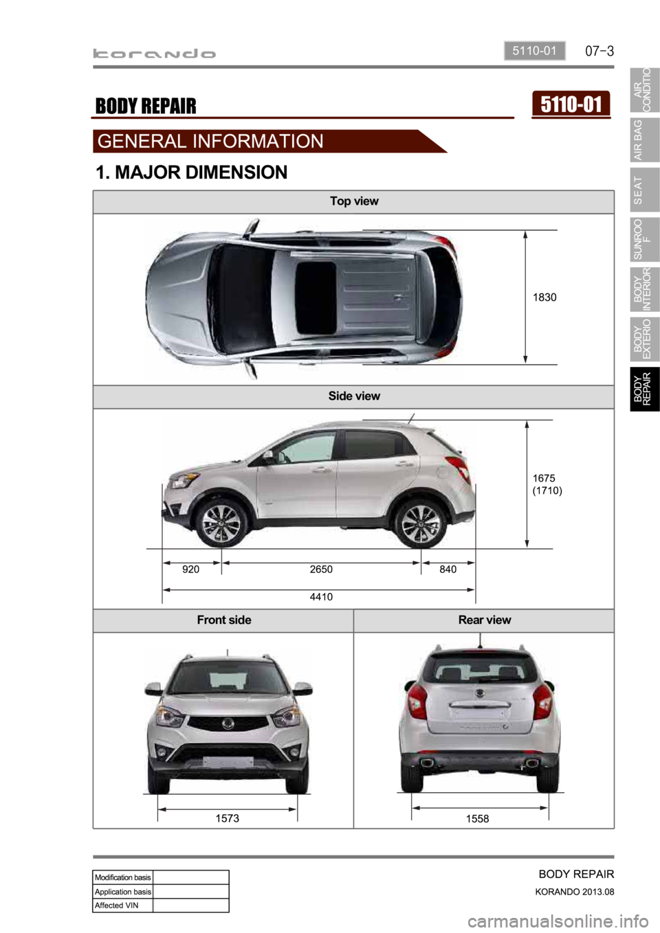 SSANGYONG KORANDO 2013 Service Manual 5110-01
Top view
Side view
Front side Rear view
1. MAJOR DIMENSION SSANGYONG KORANDO 2013 Service Manual 5110-01
Top view
Side view
Front side Rear view
1. MAJOR DIMENSION