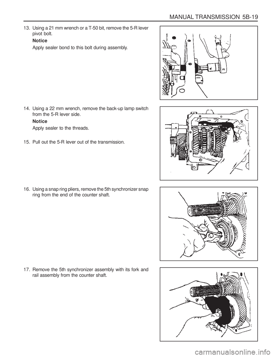 SSANGYONG MUSSO 2003 Service Manual MANUAL TRANSMISSION 5B-19
13. Using a 21 mm wrench or a T-50 bit, remove the 5-R leverpivot bolt. Notice
Apply sealer bond to this bolt during assembly.
14. Using a 22 mm wrench, remove the back-up l SSANGYONG MUSSO 2003 Service Manual MANUAL TRANSMISSION 5B-19
13. Using a 21 mm wrench or a T-50 bit, remove the 5-R leverpivot bolt. Notice
Apply sealer bond to this bolt during assembly.
14. Using a 22 mm wrench, remove the back-up l