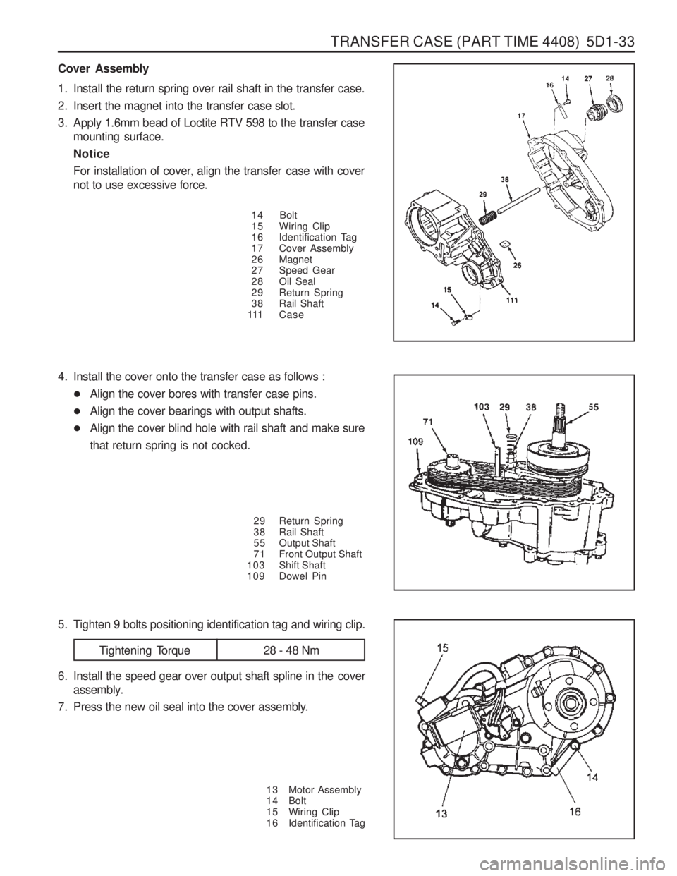 SSANGYONG MUSSO 2003 Workshop Manual TRANSFER CASE (PART TIME 4408)  5D1-33
4. Install the cover onto the transfer case as follows :� Align the cover bores with transfer case pins.
� Align the cover bearings with output shafts.
� Align t