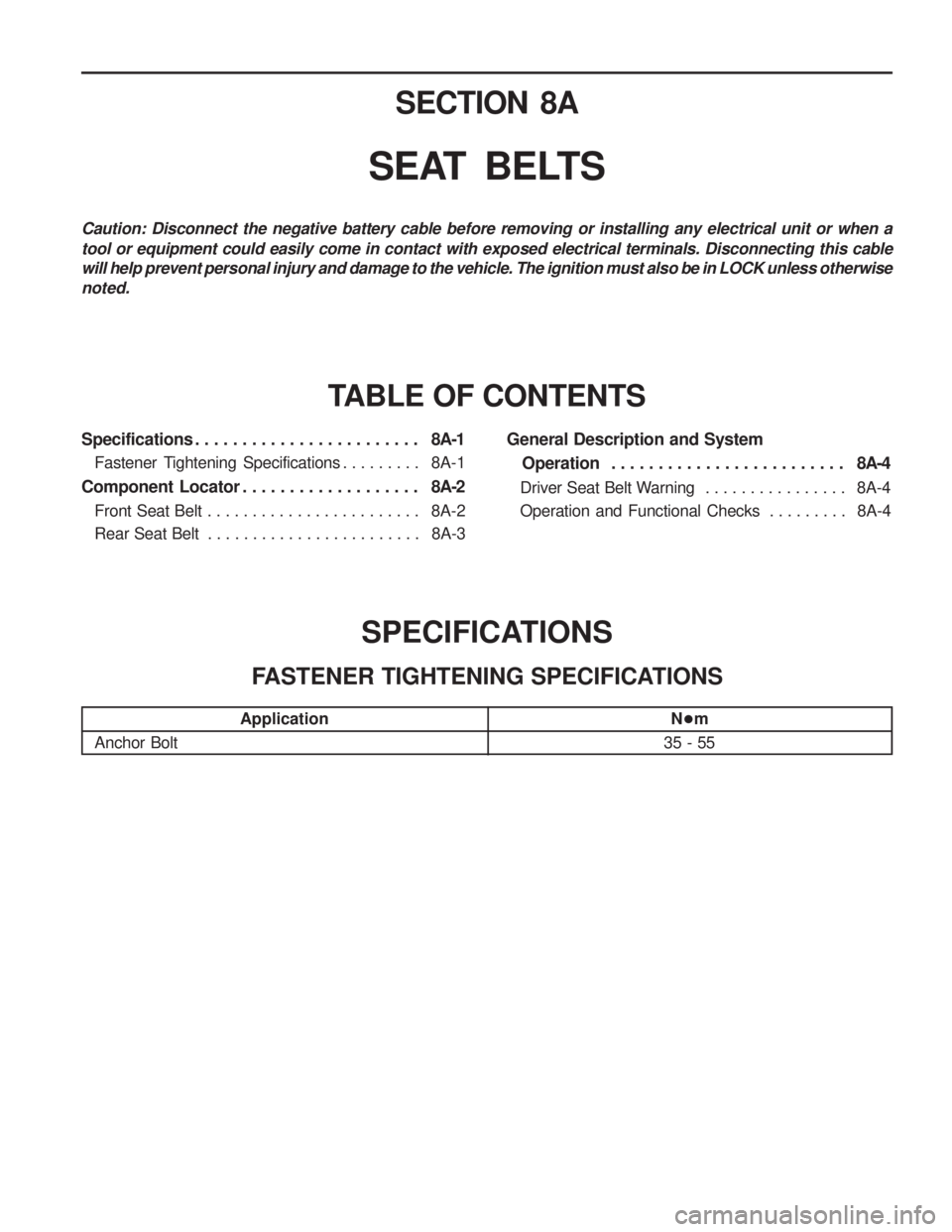 SSANGYONG MUSSO 2003  Service Manual SECTION 8A
SEAT  BELTS
Specifications . . . . . . . . . . . . . . . . . . . . . . . . 8A-1
Fastener  Tightening  Specifications . . . . . . . . .  8A-1
Component  Locator . . . . . . . . . . . . . . .