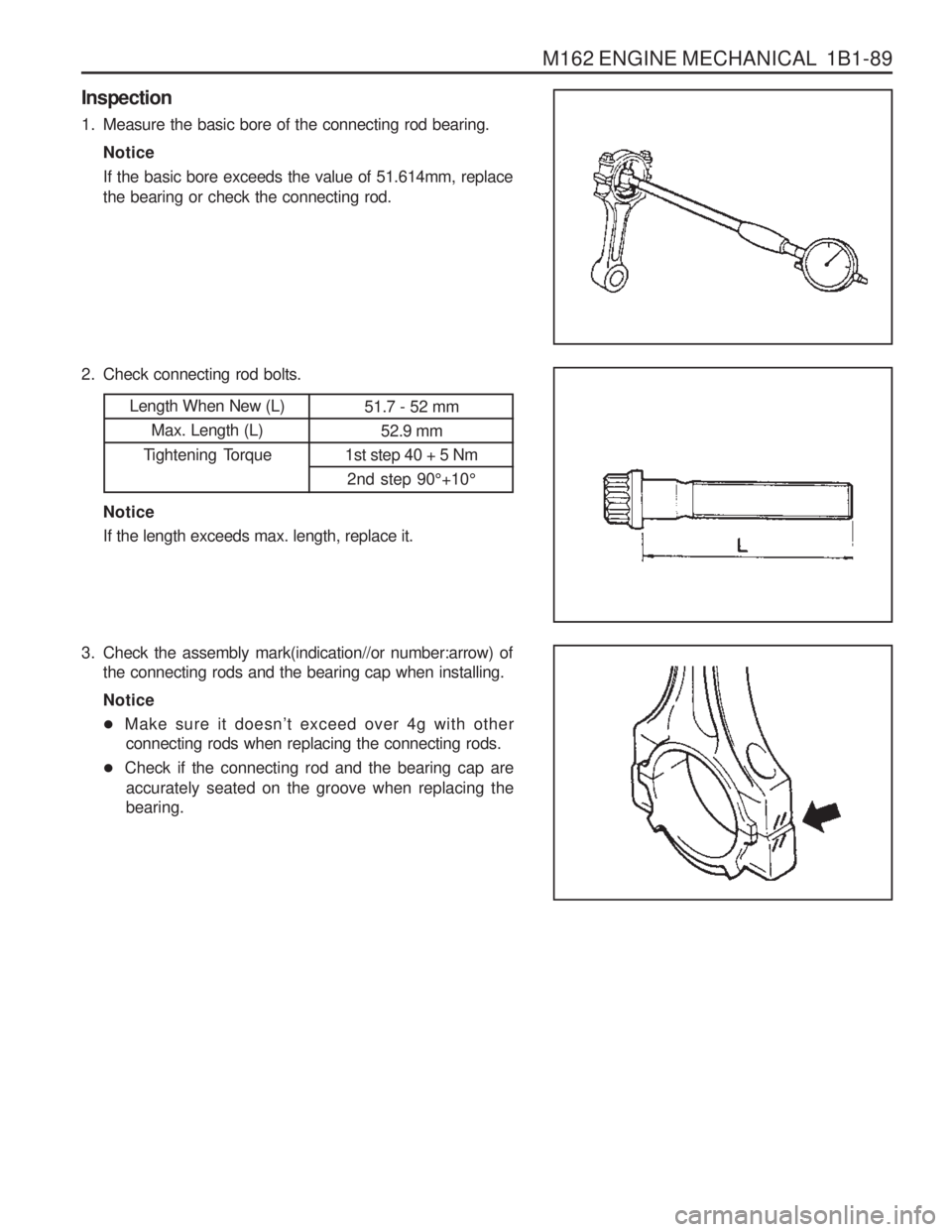 SSANGYONG MUSSO 2003 Service Manual M162 ENGINE MECHANICAL 1B1-89
Inspection
1. Measure the basic bore of the connecting rod bearing.Notice If the basic bore exceeds the value of 51.614mm, replace the bearing or check the connecting r SSANGYONG MUSSO 2003 Service Manual M162 ENGINE MECHANICAL 1B1-89
Inspection
1. Measure the basic bore of the connecting rod bearing.Notice If the basic bore exceeds the value of 51.614mm, replace the bearing or check the connecting r