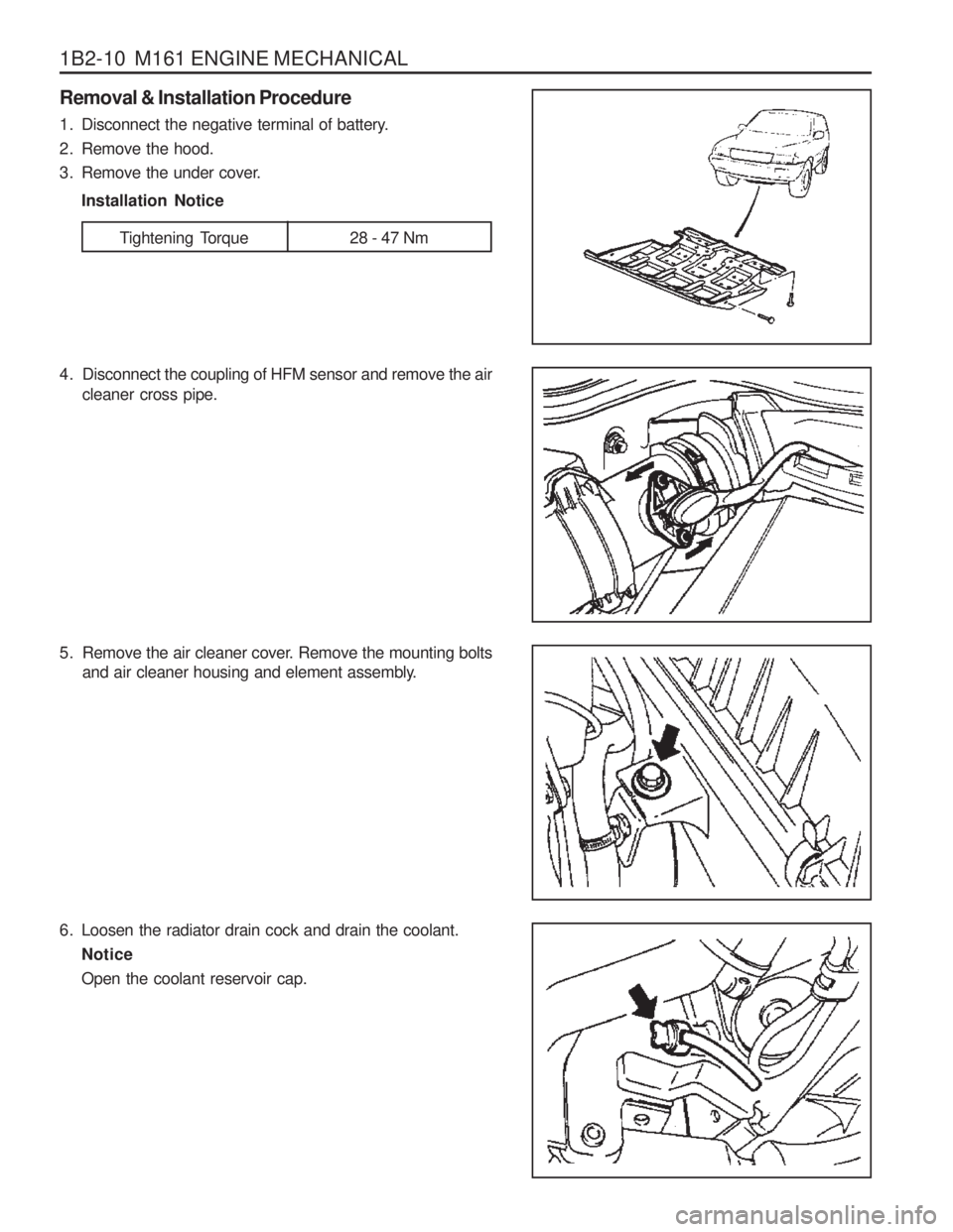 SSANGYONG MUSSO 2003  Service Manual 1B2-10  M161 ENGINE MECHANICAL 
4. Disconnect the coupling of HFM sensor and remove the aircleaner cross pipe.
6. Loosen the radiator drain cock and drain the coolant. Notice Open the coolant reservoi