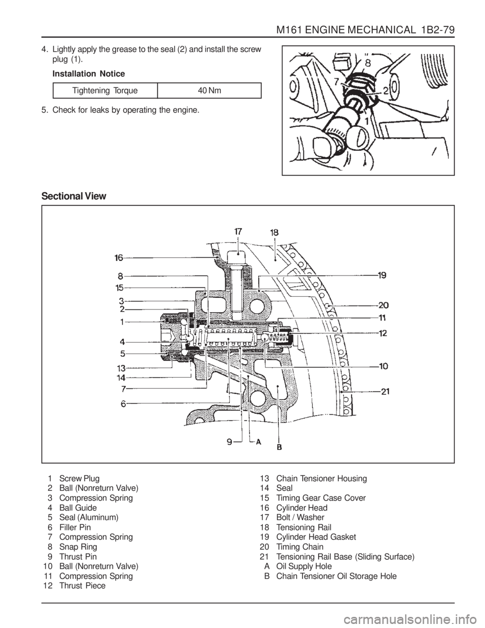 SSANGYONG MUSSO 2003  Service Manual M161 ENGINE MECHANICAL  1B2-79
4. Lightly apply the grease to the seal (2) and install the screwplug (1). Installation Notice
Sectional View
1 Screw Plug 
2 Ball (Nonreturn Valve) 
3 Compression Sprin