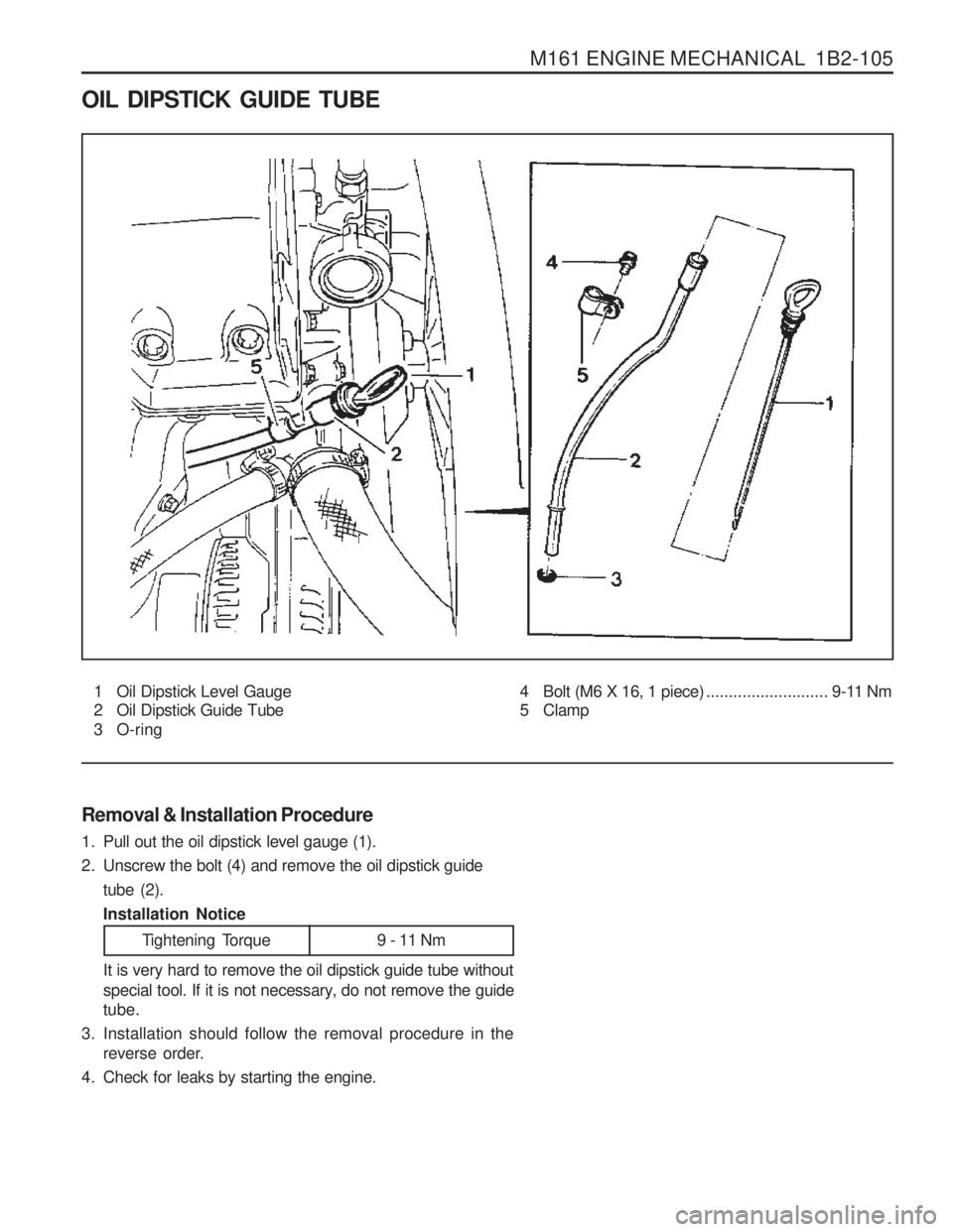 SSANGYONG MUSSO 2003 Repair Manual M161 ENGINE MECHANICAL 1B2-105
OIL DIPSTICK GUIDE TUBE
1 Oil Dipstick Level Gauge
2 Oil Dipstick Guide Tube
3 O-ring
Removal & Installation Procedure
1. Pull out the oil dipstick level gauge (1). SSANGYONG MUSSO 2003 Repair Manual M161 ENGINE MECHANICAL 1B2-105
OIL DIPSTICK GUIDE TUBE
1 Oil Dipstick Level Gauge
2 Oil Dipstick Guide Tube
3 O-ring
Removal & Installation Procedure
1. Pull out the oil dipstick level gauge (1).