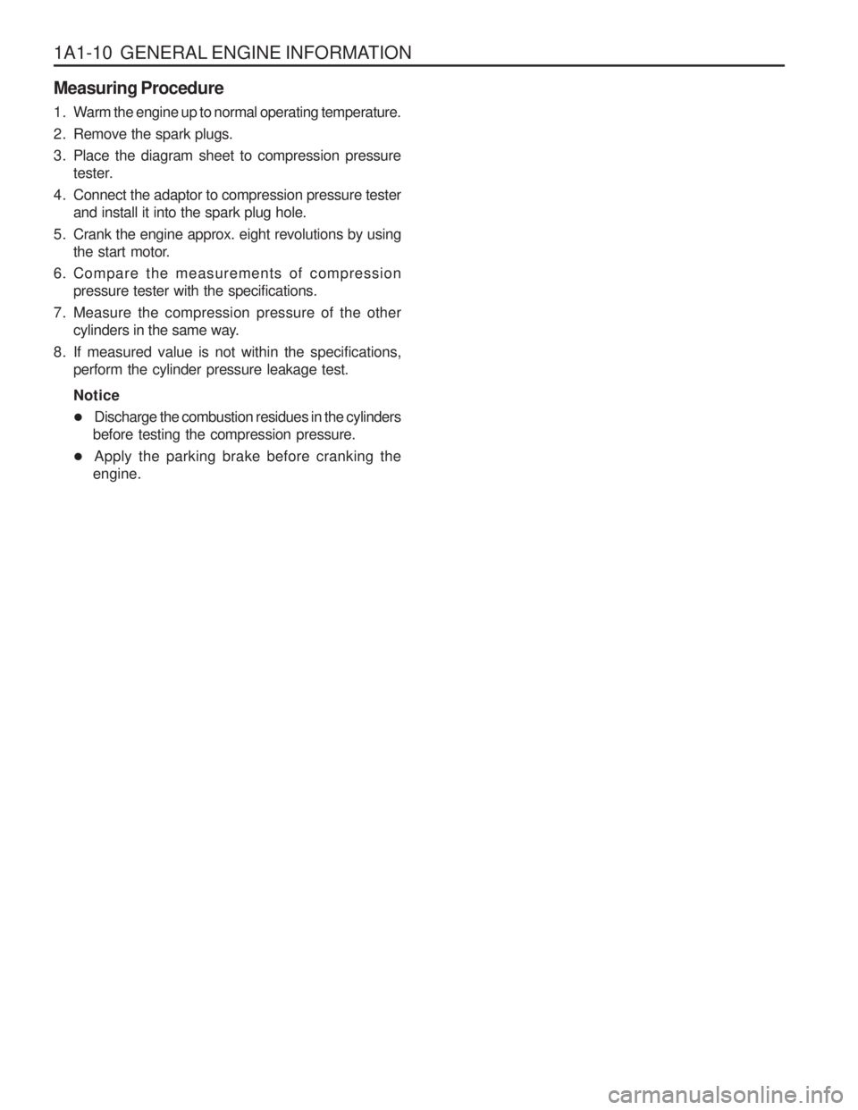 SSANGYONG MUSSO 2003 Owners Manual 1A1-10  GENERAL ENGINE INFORMATION Measuring Procedure 
1. Warm the engine up to normal operating temperature. 
2. Remove the spark plugs.
3. Place the diagram sheet to compression pressuretester.
4. 