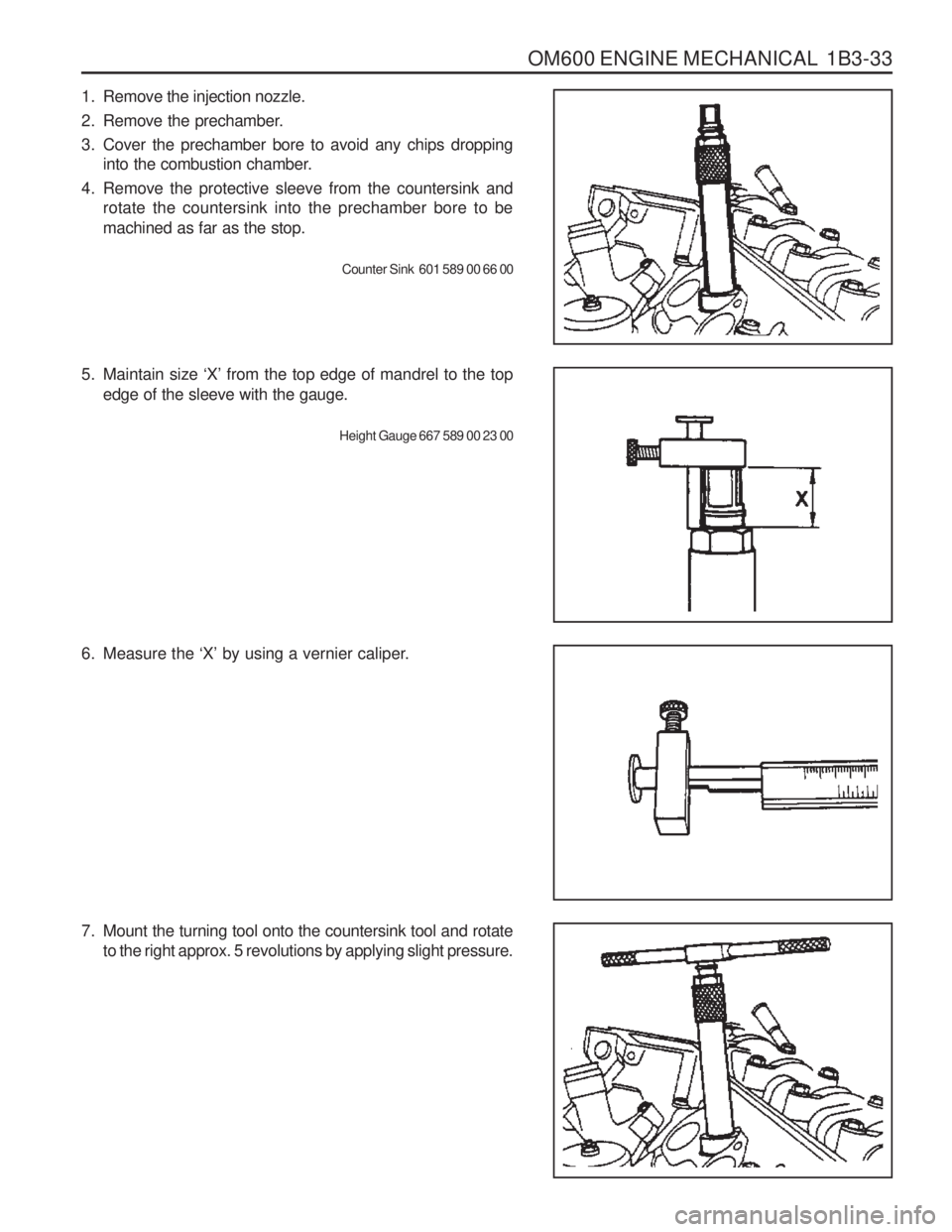 SSANGYONG MUSSO 2003  Service Manual OM600 ENGINE MECHANICAL  1B3-33
6. Measure the ‘X’ by using a vernier caliper.
7. Mount the turning tool onto the countersink tool and rotate to the right approx. 5 revolutions by applying slight 