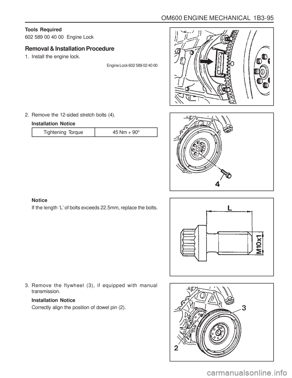 SSANGYONG MUSSO 2003  Service Manual OM600 ENGINE MECHANICAL  1B3-95
3. Remove the flywheel (3), if equipped with manualtransmission. Installation Notice Correctly align the position of dowel pin (2).
Tools Required 602 589 00 40 00  Eng