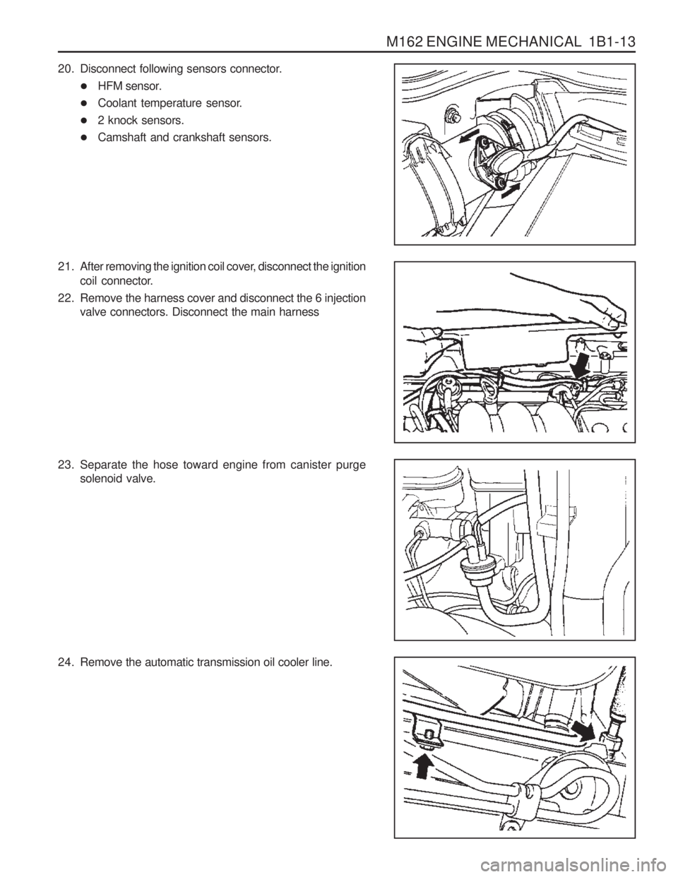 SSANGYONG MUSSO 2003  Service Manual M162 ENGINE MECHANICAL  1B1-13
20. Disconnect following sensors connector.�HFM sensor.
� Coolant temperature sensor.
� 2 knock sensors.
� Camshaft and crankshaft sensors.
21. After removing the igniti