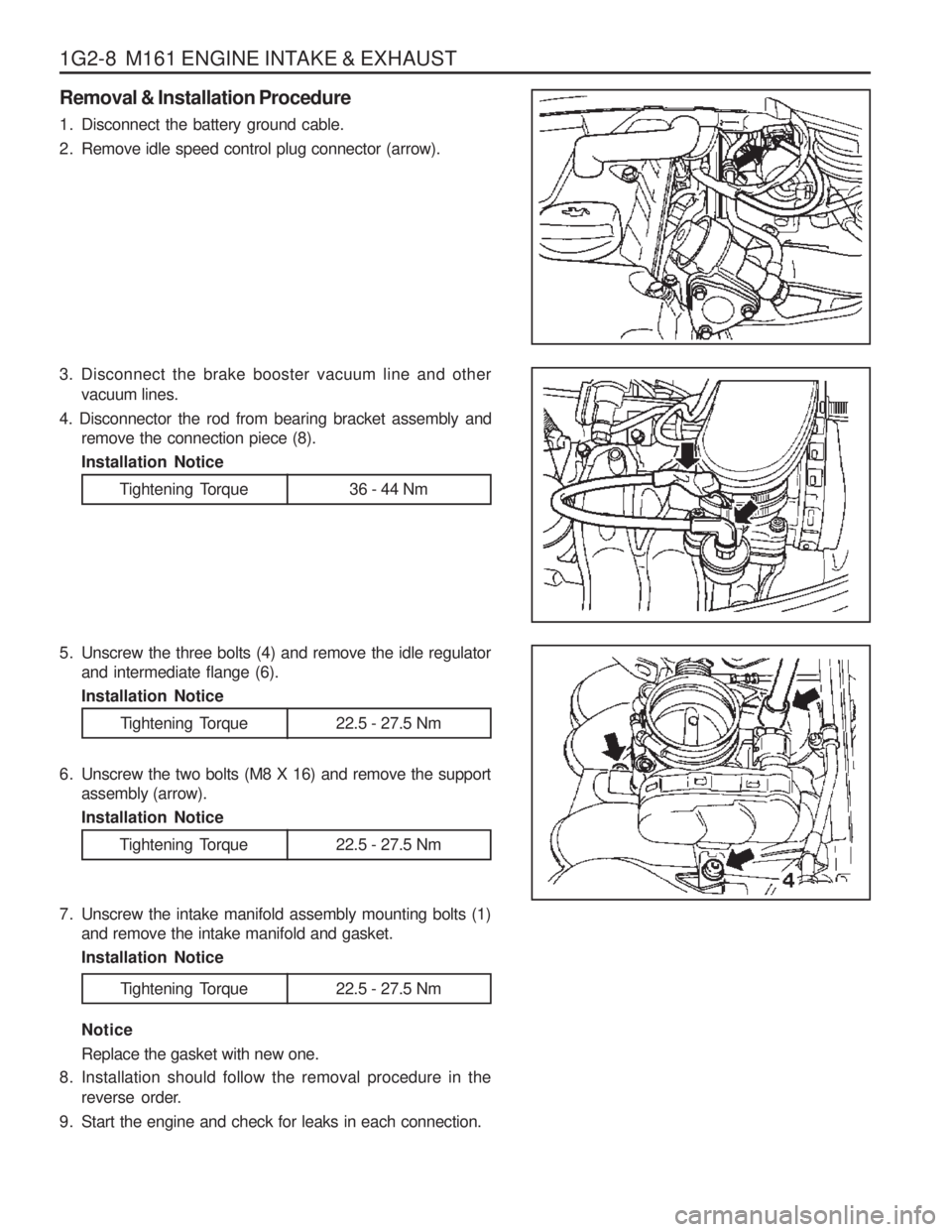 SSANGYONG MUSSO 2003 Service Manual 1G2-8 M161 ENGINE INTAKE & EXHAUST
Removal & Installation Procedure
1. Disconnect the battery ground cable.
2. Remove idle speed control plug connector (arrow).
3. Disconnect the brake booster vac SSANGYONG MUSSO 2003 Service Manual 1G2-8 M161 ENGINE INTAKE & EXHAUST
Removal & Installation Procedure
1. Disconnect the battery ground cable.
2. Remove idle speed control plug connector (arrow).
3. Disconnect the brake booster vac
