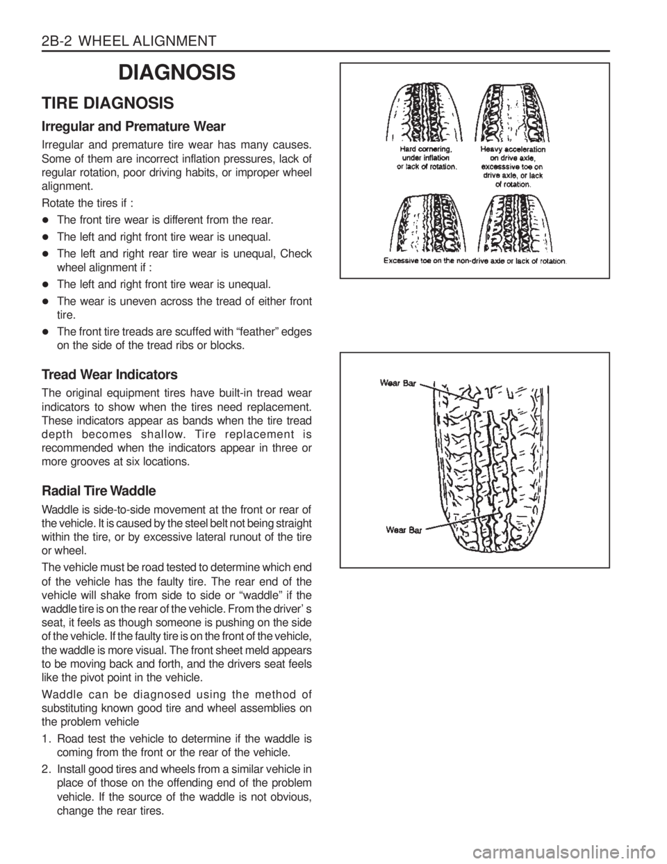 SSANGYONG MUSSO 2003  Service Manual 2B-2  WHEEL ALIGNMENT
DIAGNOSIS
TIRE DIAGNOSIS Irregular and Premature Wear Irregular and premature tire wear has many causes. Some of them are incorrect inflation pressures, lack of regular rotation,