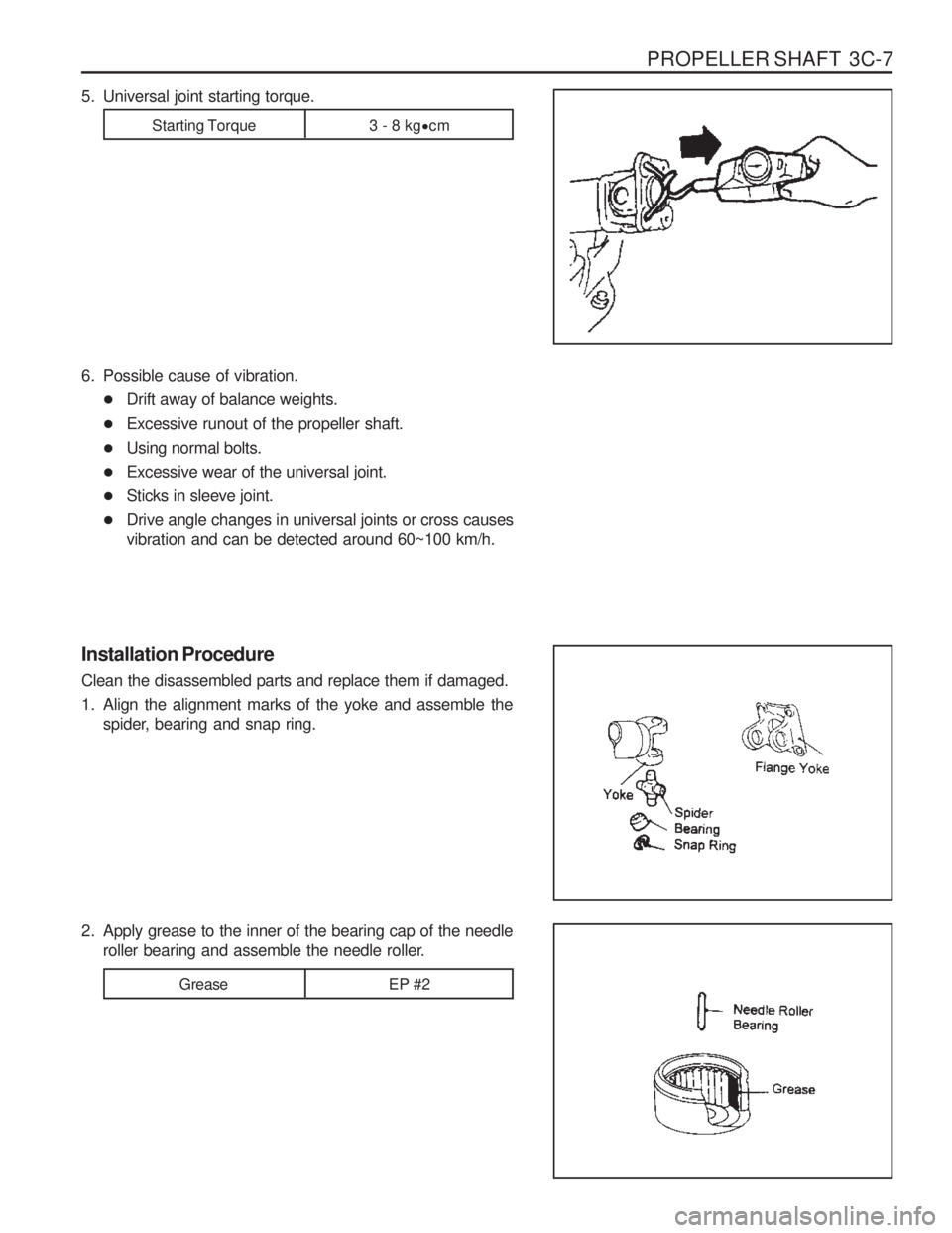 SSANGYONG MUSSO 2003 Service Manual PROPELLER SHAFT 3C-7
Installation Procedure Clean the disassembled parts and replace them if damaged.
1. Align the alignment marks of the yoke and assemble thespider, bearing and snap ring.
2. Apply SSANGYONG MUSSO 2003 Service Manual PROPELLER SHAFT 3C-7
Installation Procedure Clean the disassembled parts and replace them if damaged.
1. Align the alignment marks of the yoke and assemble thespider, bearing and snap ring.
2. Apply