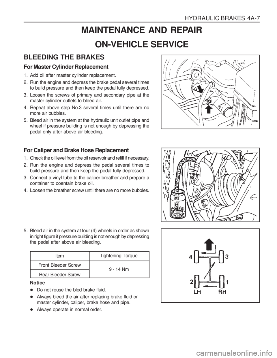 SSANGYONG MUSSO 2003 Service Manual HYDRAULIC BRAKES 4A-7
MAINTENANCE AND REPAIRON-VEHICLE SERVICE
BLEEDING THE BRAKES For Master Cylinder Replacement
1. Add oil after master cylinder replacement.
2. Run the engine and depress the br SSANGYONG MUSSO 2003 Service Manual HYDRAULIC BRAKES 4A-7
MAINTENANCE AND REPAIRON-VEHICLE SERVICE
BLEEDING THE BRAKES For Master Cylinder Replacement
1. Add oil after master cylinder replacement.
2. Run the engine and depress the br