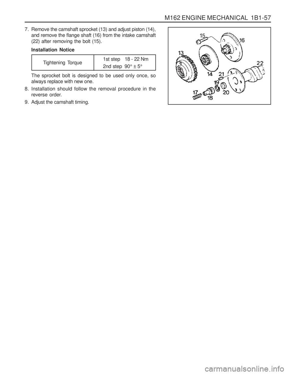 SSANGYONG MUSSO 2003 Manual Online M162 ENGINE MECHANICAL 1B1-57
7. Remove the camshaft sprocket (13) and adjust piston (14),and remove the flange shaft (16) from the intake camshaft (22) after removing the bolt (15). Installation Not SSANGYONG MUSSO 2003 Manual Online M162 ENGINE MECHANICAL 1B1-57
7. Remove the camshaft sprocket (13) and adjust piston (14),and remove the flange shaft (16) from the intake camshaft (22) after removing the bolt (15). Installation Not